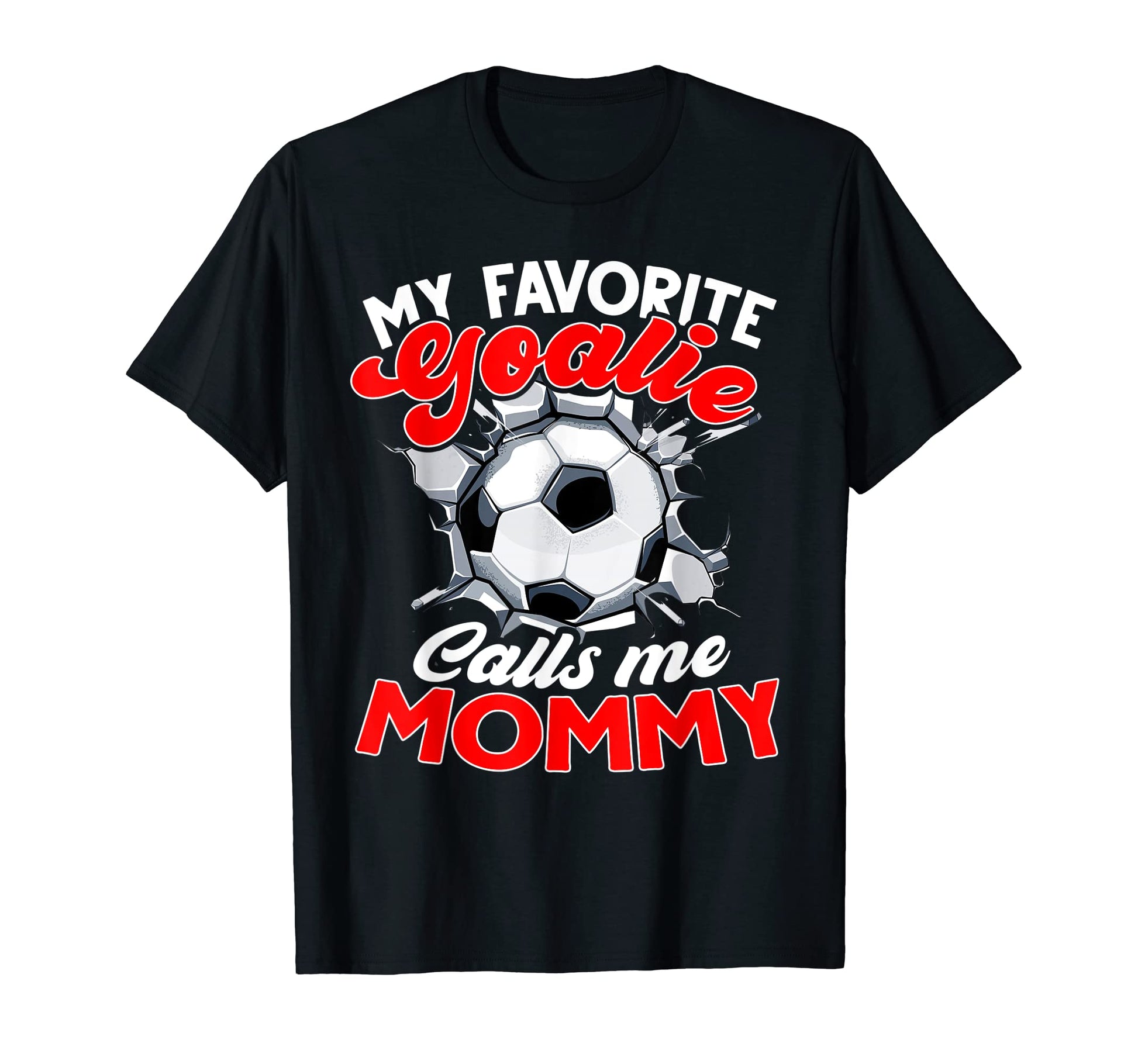 My Favorite Goalie Calls Me Mommy Soccer T-Shirt - Trendy Graphic Unisex - T-Shirt, Sweatshirt, Hoodie