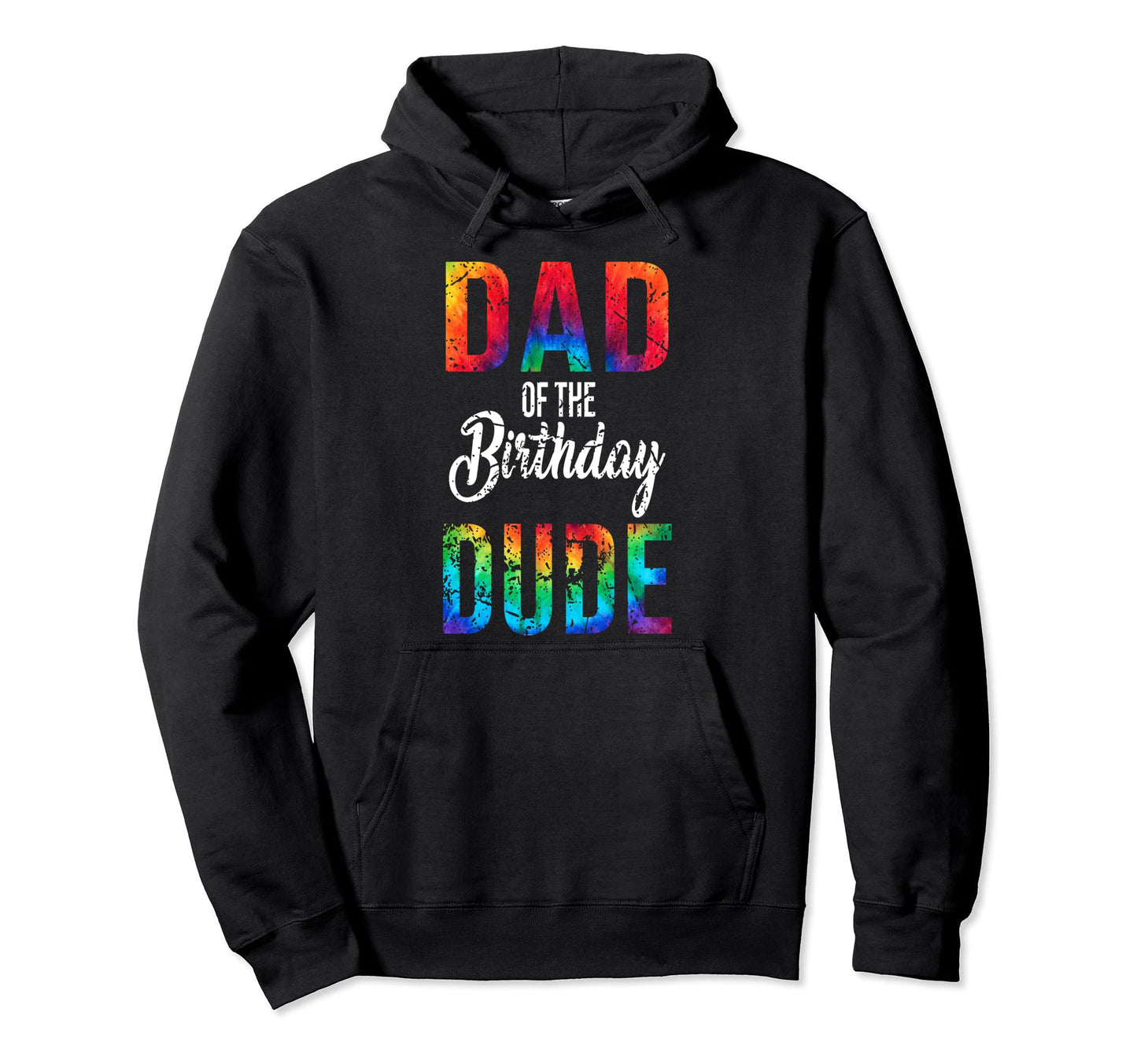 Dad Birthday Dude Tie Dye Bday Party Proud Hoodie - Trendy Graphic Unisex - T-Shirt, Sweatshirt, Hoodie