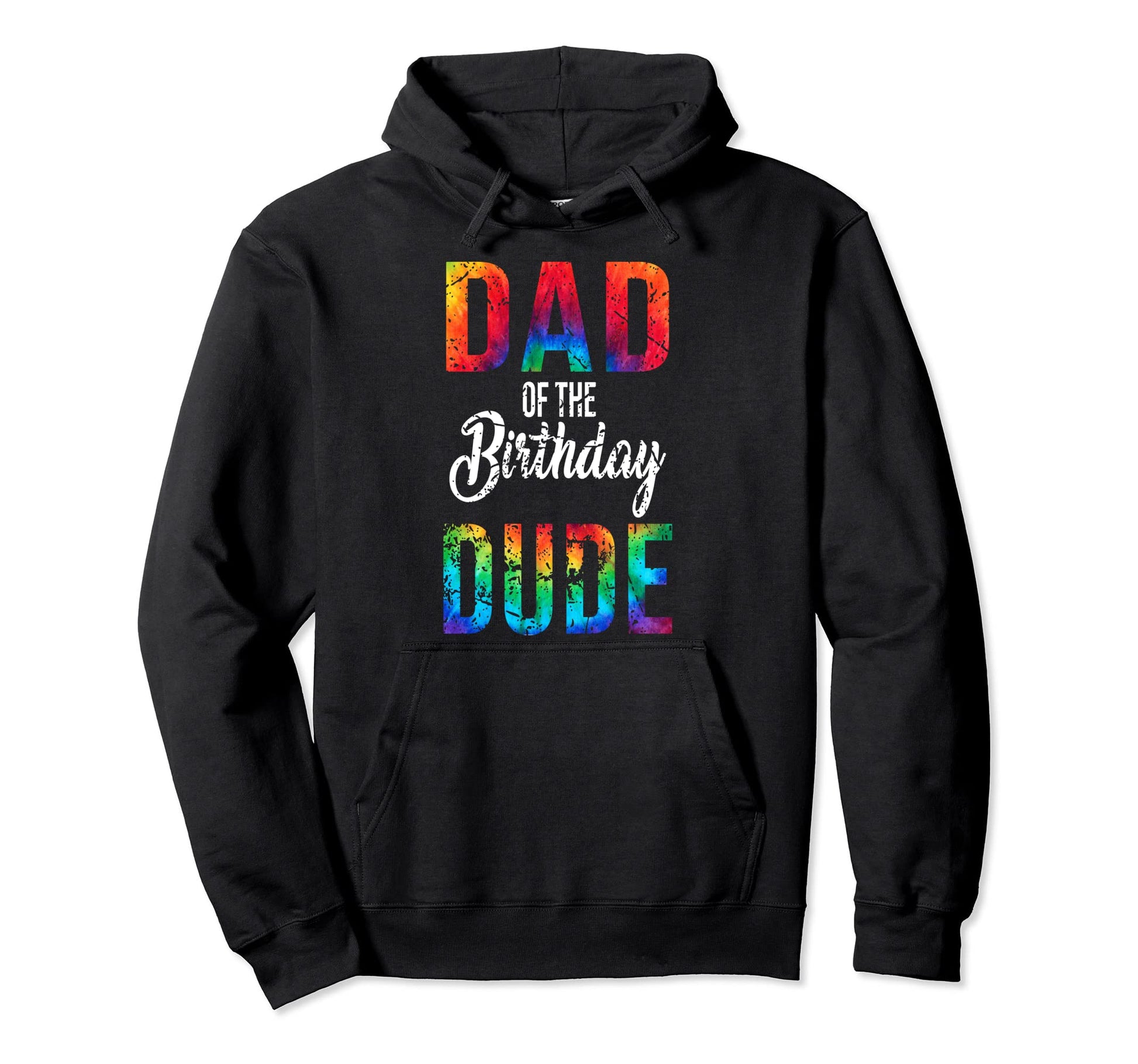 Dad Birthday Dude Tie Dye Bday Party Proud Hoodie - Trendy Graphic Unisex - T-Shirt, Sweatshirt, Hoodie