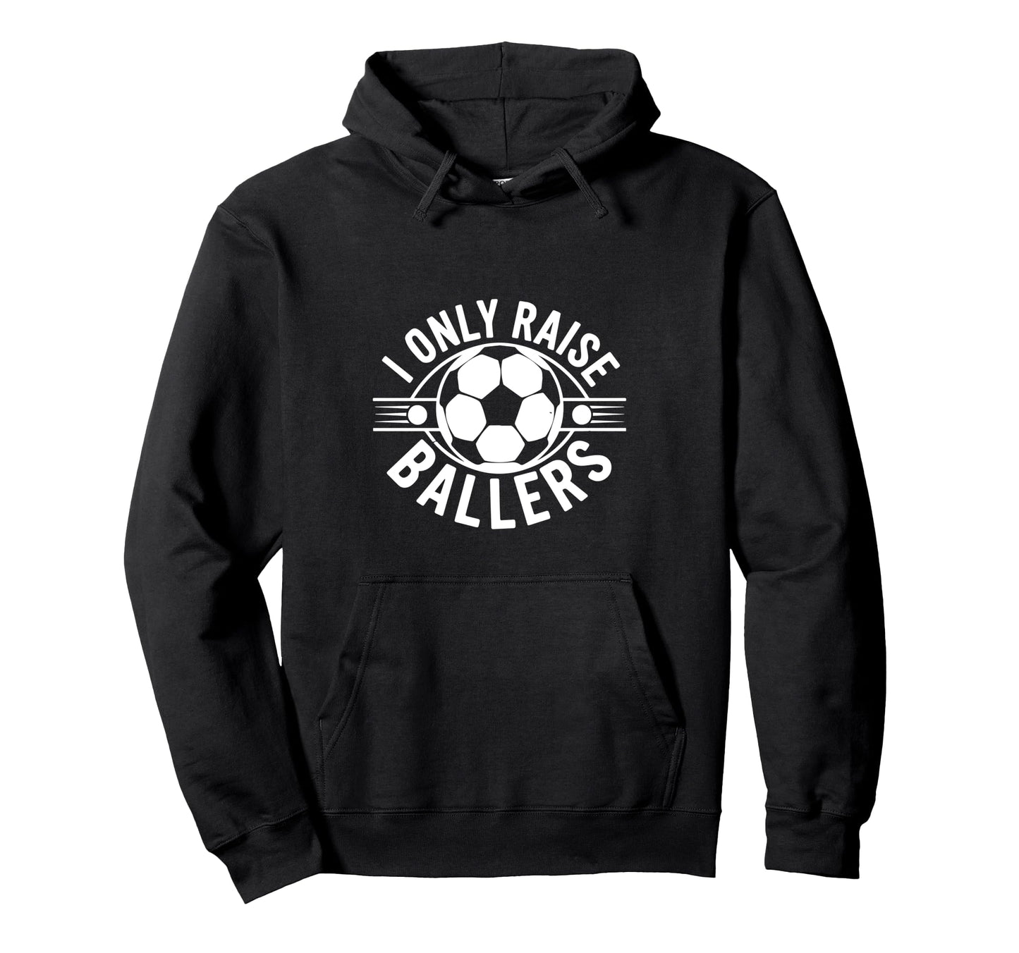 I Only Raise Ballers Soccer Parent Hoodie - Aesthetic Graphic for Adults - T-Shirt, Sweatshirt, Hoodie