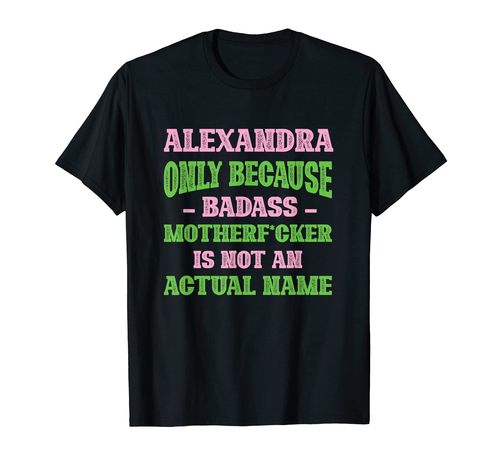 Badass Alexandra Name Unique Nickname T-Shirt - Trendy Graphic Unisex - T-Shirt, Sweatshirt, Hoodie