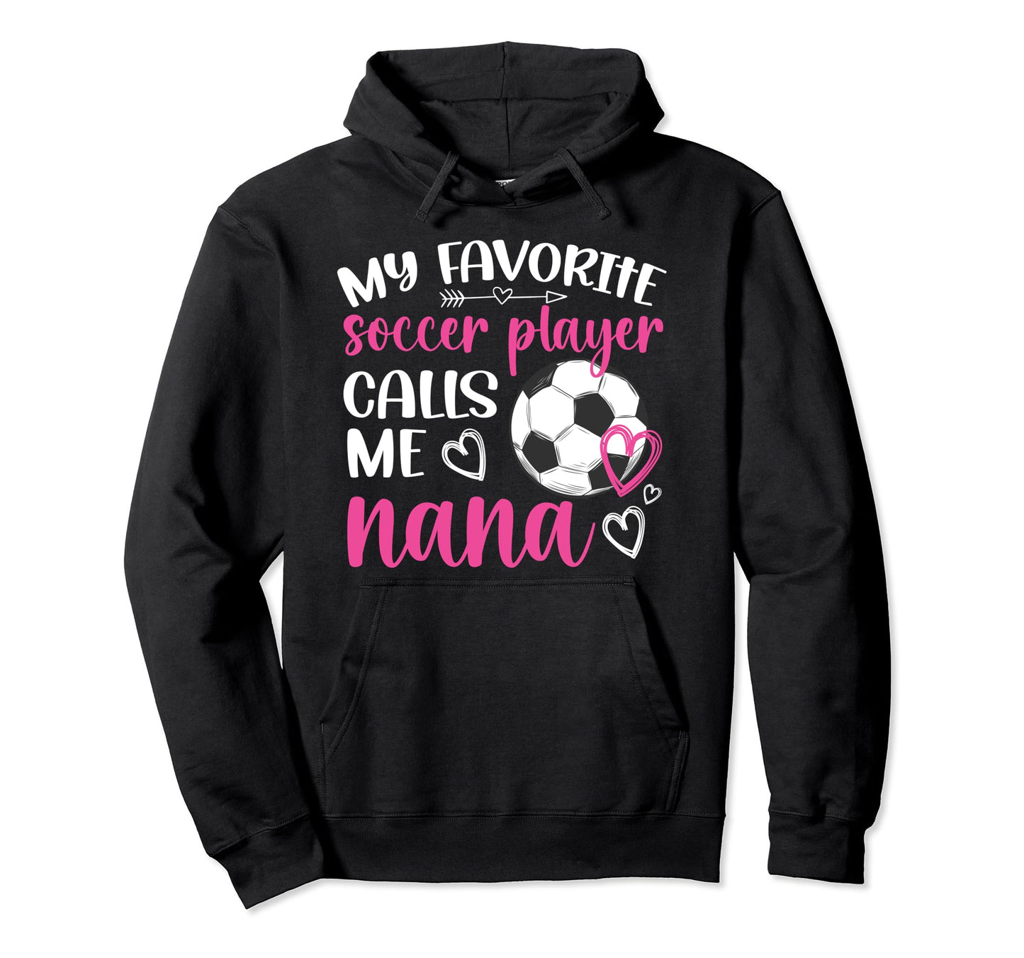 My Favorite Soccer Player Nana Soccer Hoodie - Unique Graphic for Adults - T-Shirt, Sweatshirt, Hoodie
