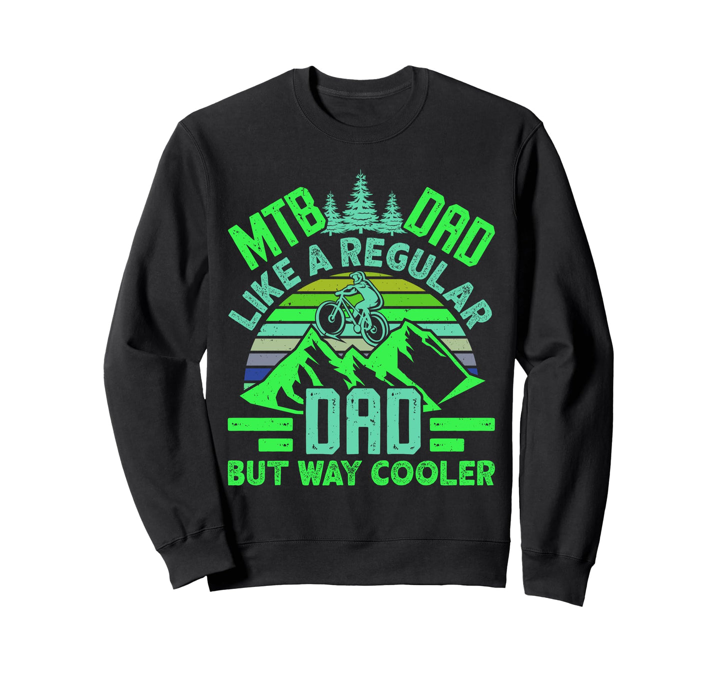 Mtb Dad Like Regular Dad But Cooler Sweatshirt - Trendy Graphic for Adults - T-Shirt, Sweatshirt, Hoodie