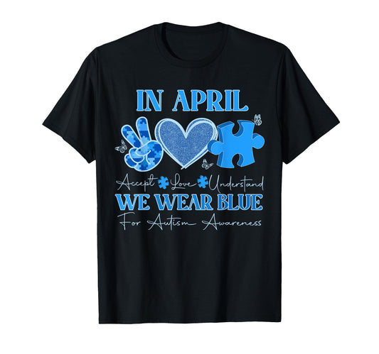 April We Wear Blue Autism Awareness T-Shirt - Custom Art Print Unisex - T-Shirt, Sweatshirt, Hoodie