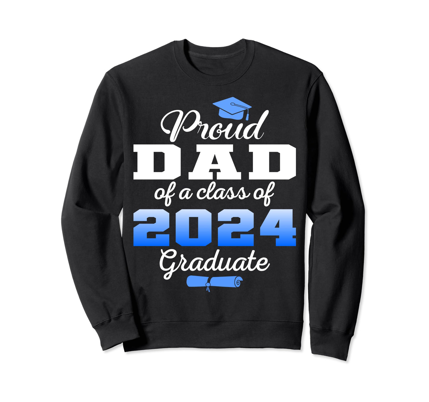 Super Proud Dad 2024 Graduate Sweatshirt - Novelty Apparel for Adults - T-Shirt, Sweatshirt, Hoodie