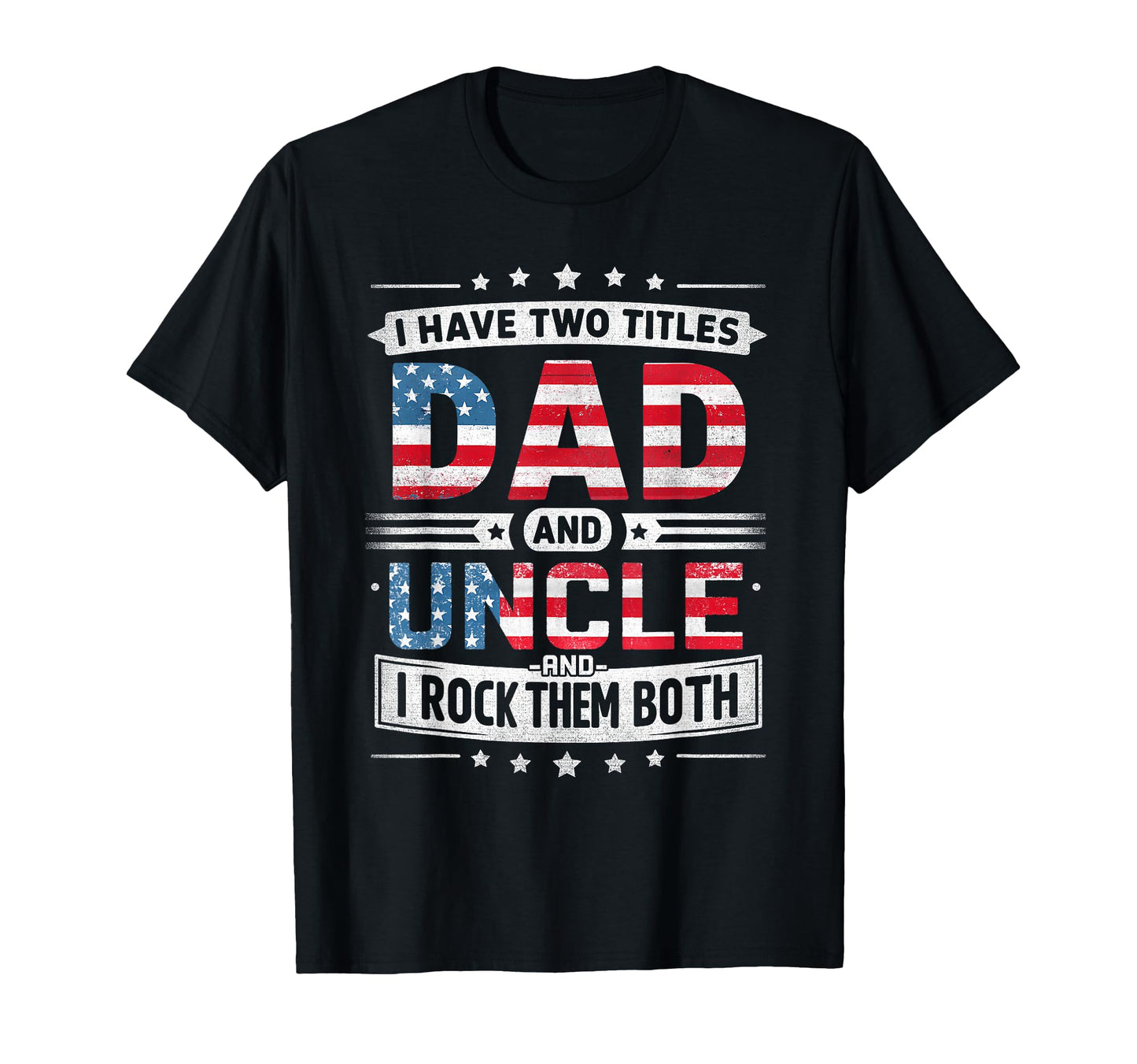I Have Two Titles Dad And Uncle T-Shirt - Novelty Apparel for Adults - T-Shirt, Sweatshirt, Hoodie