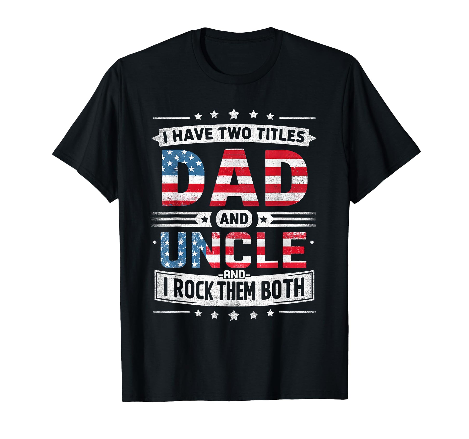 I Have Two Titles Dad And Uncle T-Shirt - Novelty Apparel for Adults - T-Shirt, Sweatshirt, Hoodie