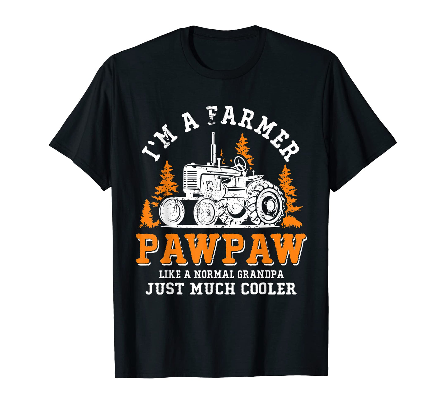 Im Farmer Pawpaw Rancher Tractor Farm T-Shirt - Novelty Apparel for Adults - T-Shirt, Sweatshirt, Hoodie