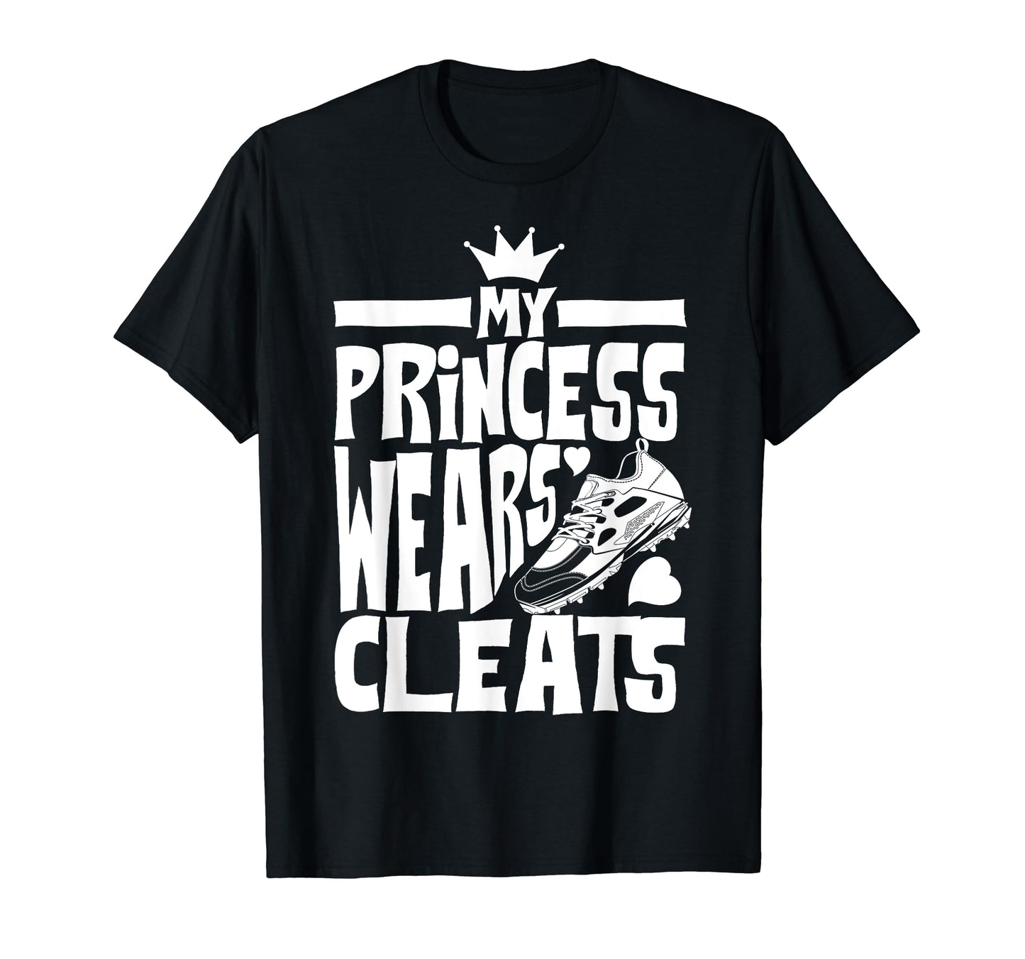 Funny My Princess Wears Cleats Gift T-Shirt - Custom Art Print Men Women - T-Shirt, Sweatshirt, Hoodie