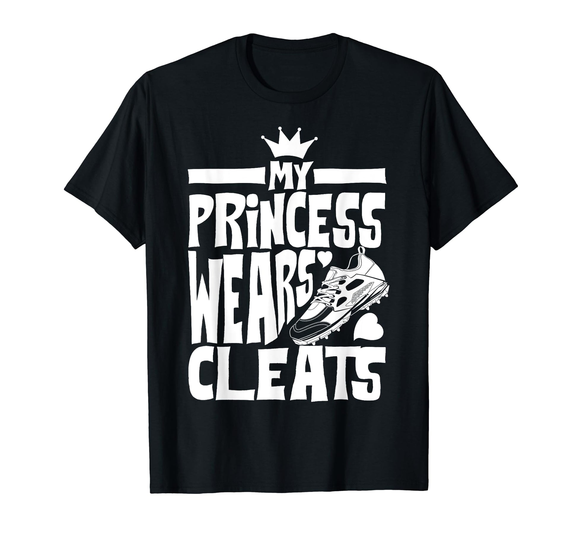 Funny My Princess Wears Cleats Gift T-Shirt - Custom Art Print Men Women - T-Shirt, Sweatshirt, Hoodie