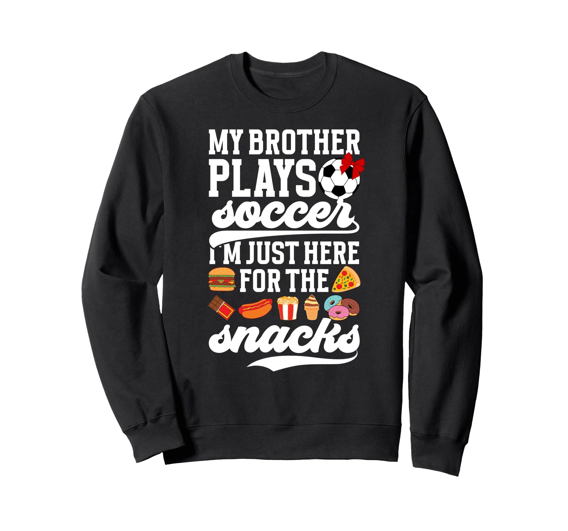 My Brother Plays Soccer Sister Sweatshirt - Fun Novelty Design for Adults - T-Shirt, Sweatshirt, Hoodie