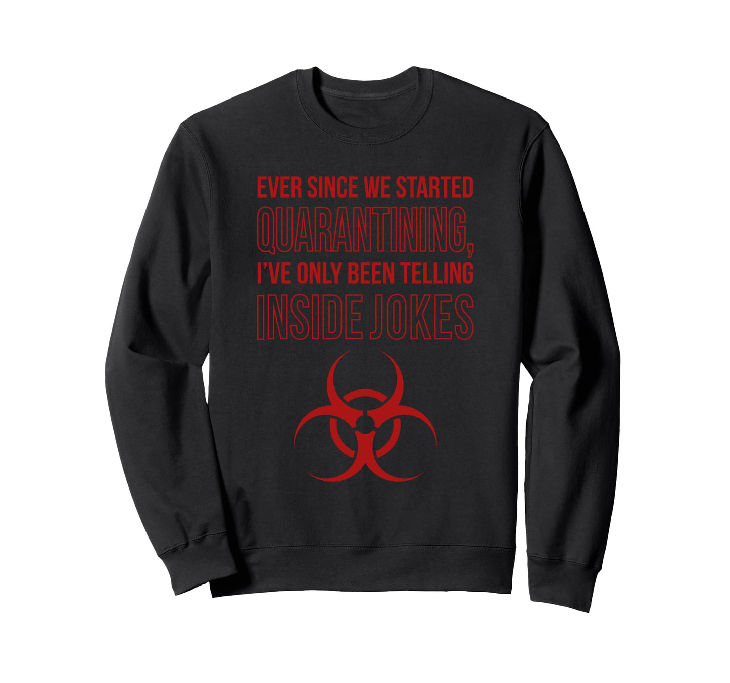 Dad Jokes Quarantine Means Inside Sweatshirt - Novelty Apparel for Adults - T-Shirt, Sweatshirt, Hoodie