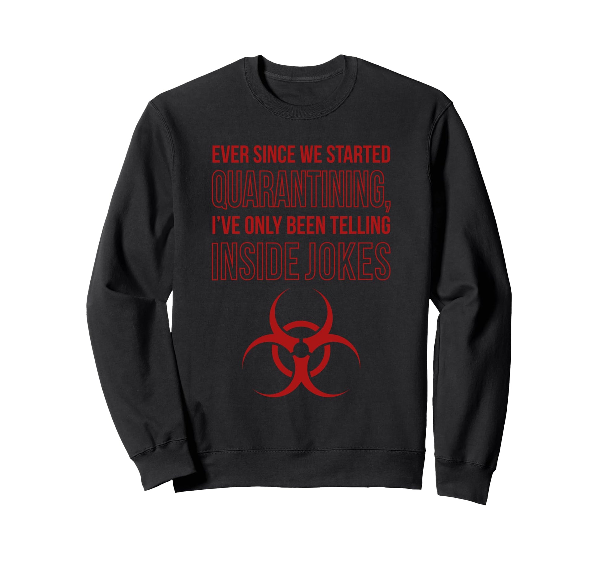 Dad Jokes Quarantine Means Inside Sweatshirt - Novelty Apparel for Adults - T-Shirt, Sweatshirt, Hoodie