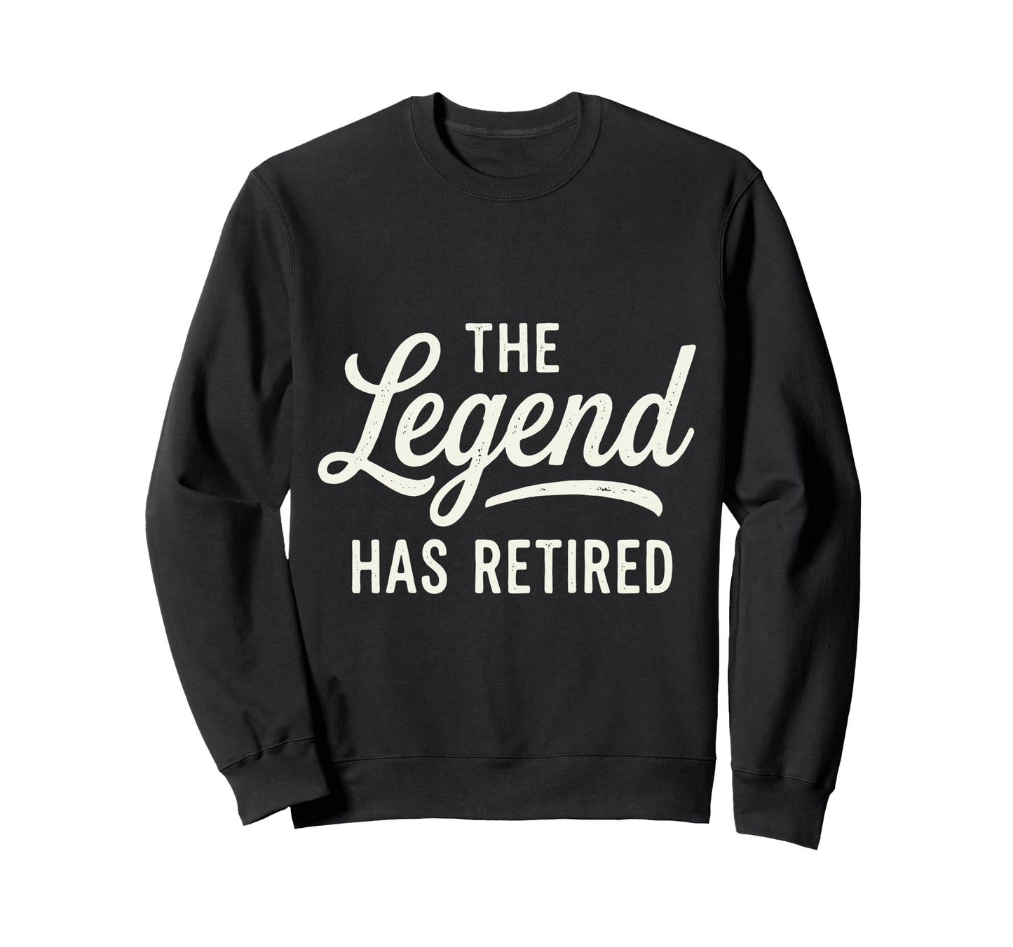 Legend Has Retired Retirement Party Sweatshirt - Novelty Apparel Men Women - T-Shirt, Sweatshirt, Hoodie