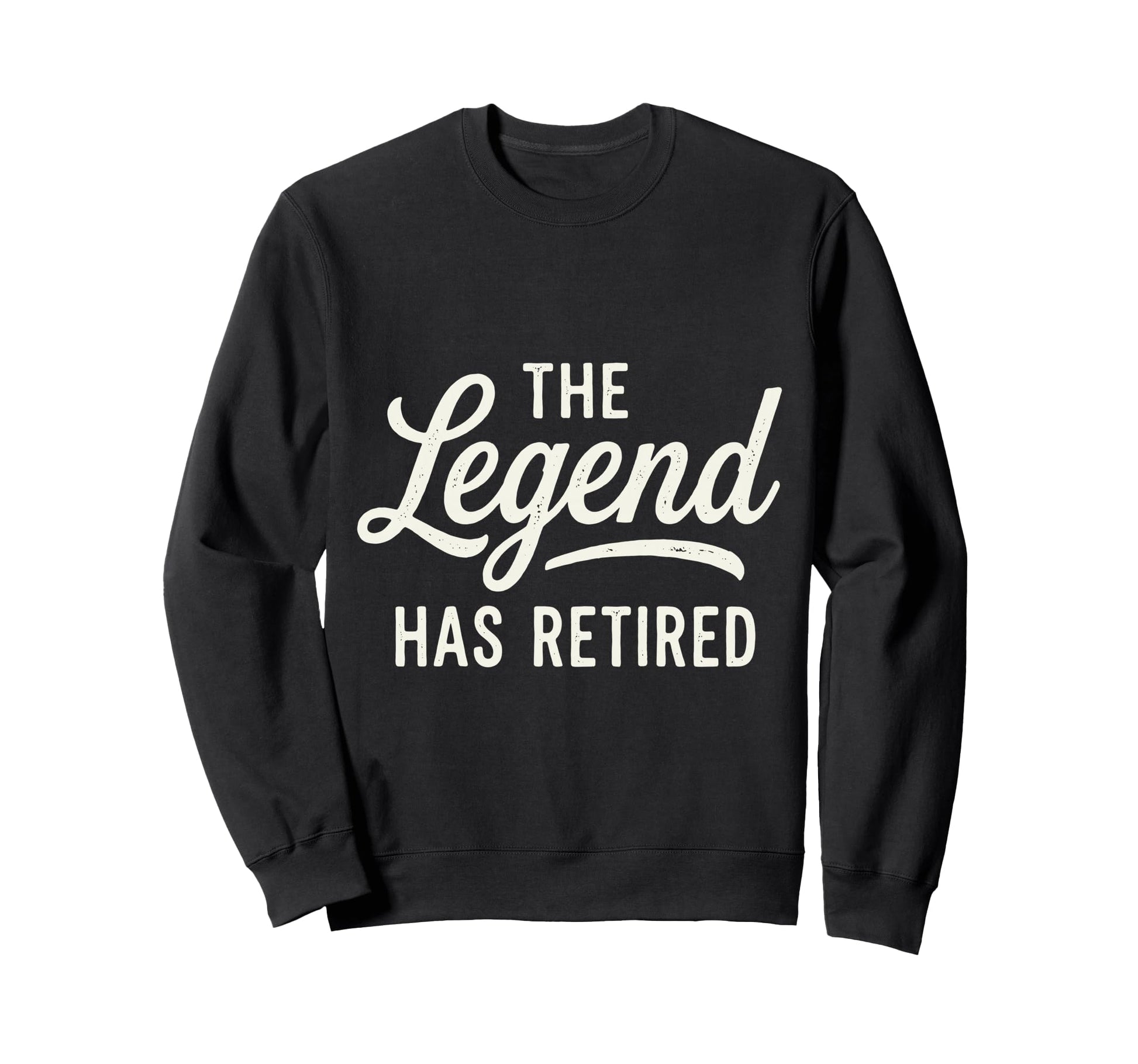 Legend Has Retired Retirement Party Sweatshirt - Novelty Apparel Men Women - T-Shirt, Sweatshirt, Hoodie