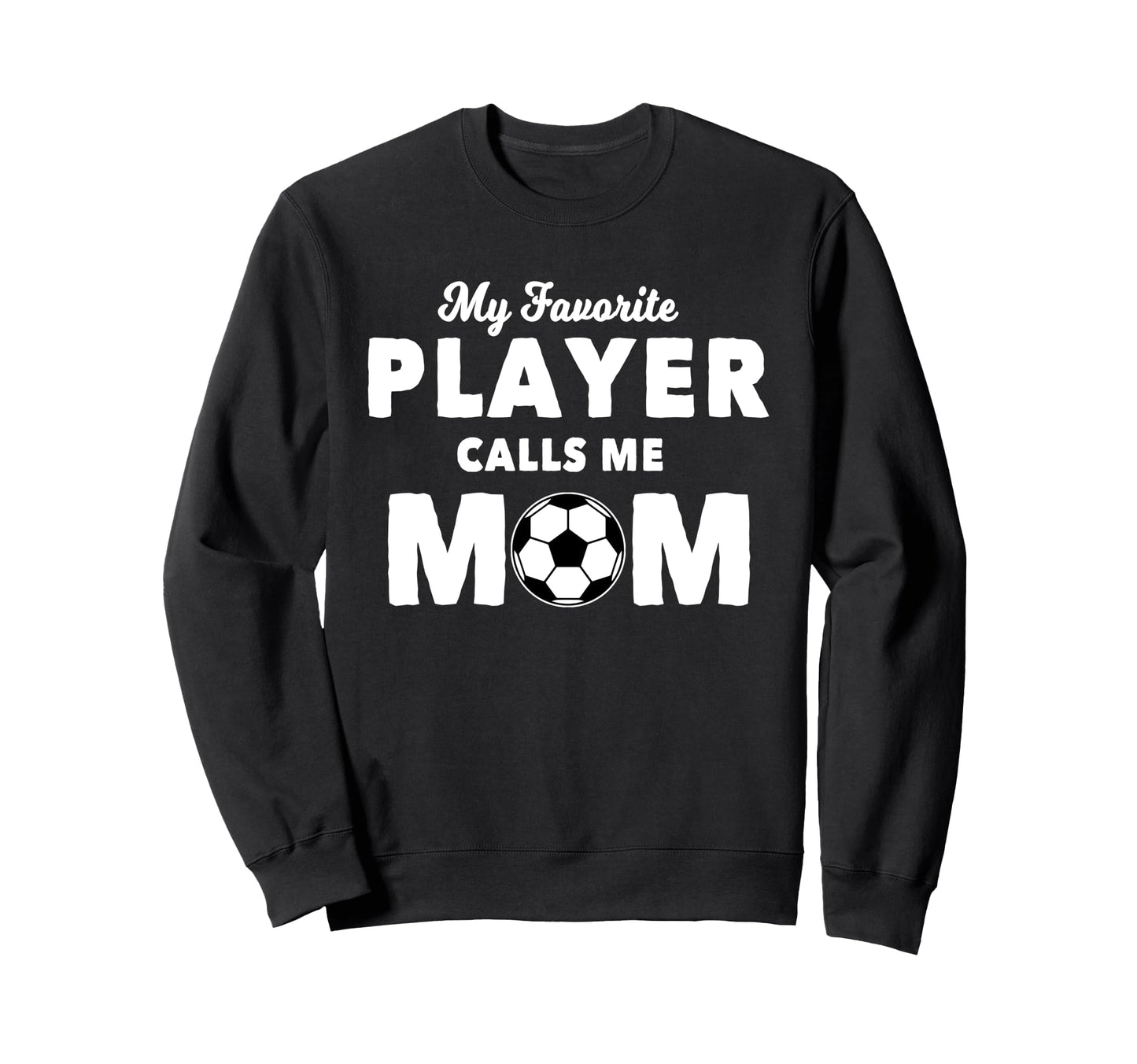 My Favorite Player Calls Me Mom Sweatshirt - Streetwear Style Unisex - T-Shirt, Sweatshirt, Hoodie