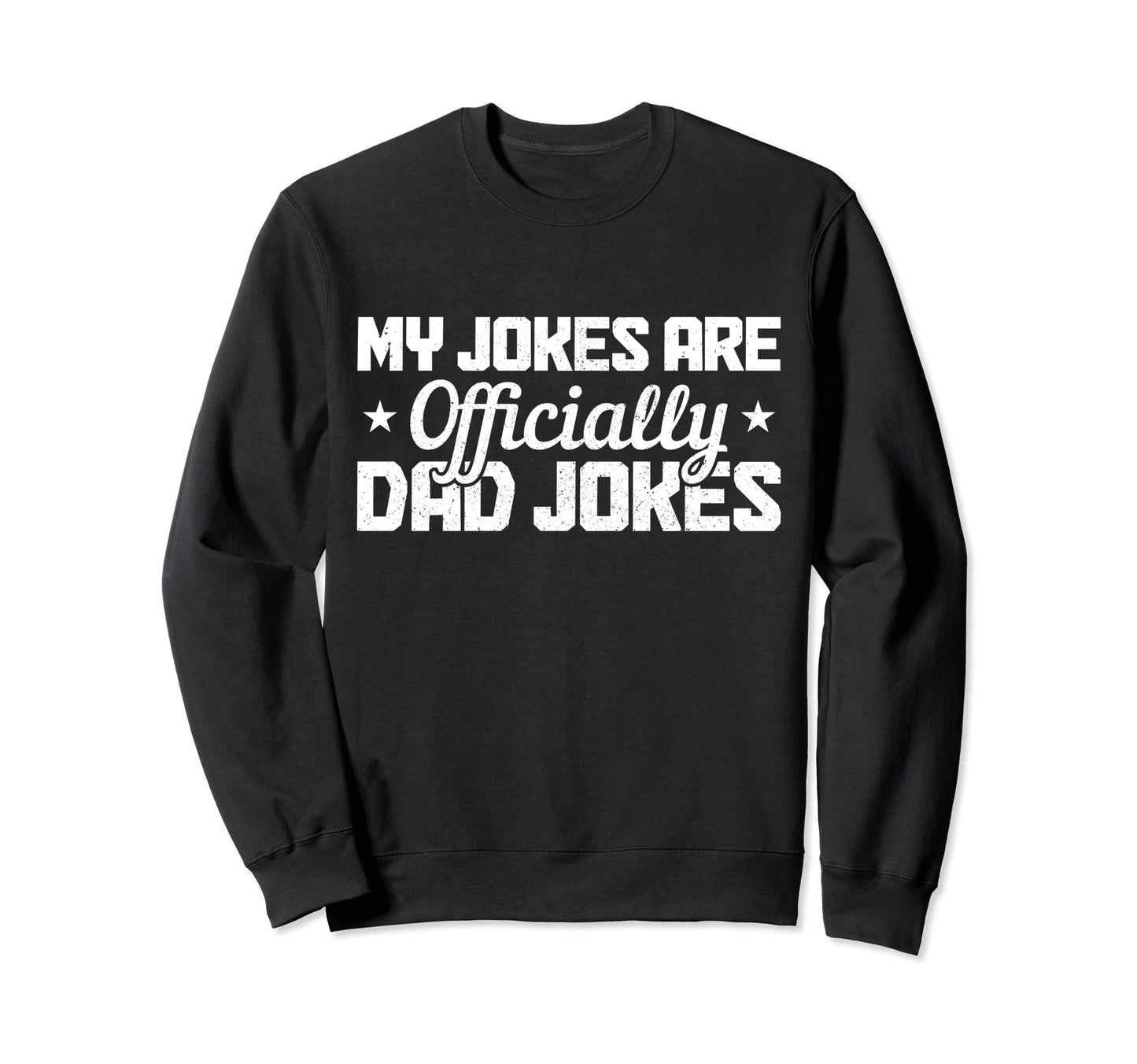My Jokes Are Officially Dad Jokes Sweatshirt - Fun Novelty Design Unisex - T-Shirt, Sweatshirt, Hoodie