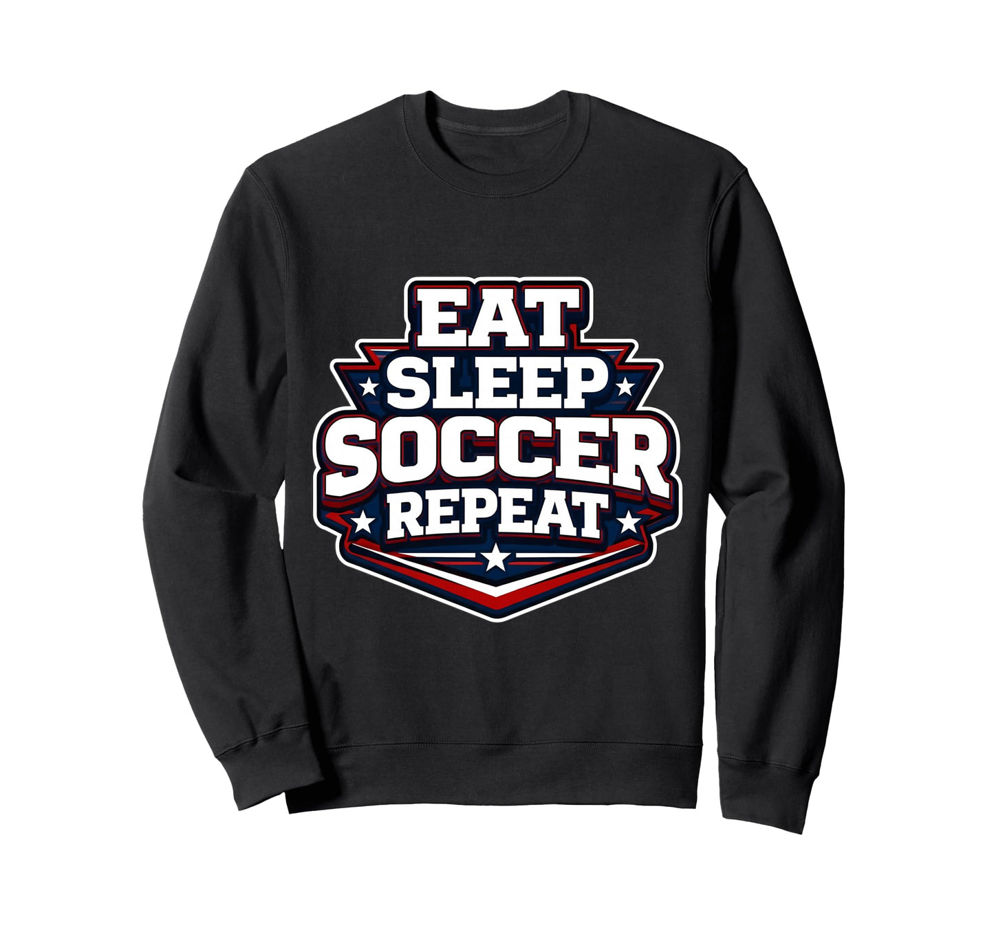 Eat Sleep Soccer Repeat Funny Sweatshirt - Custom Art Print Unisex - T-Shirt, Sweatshirt, Hoodie