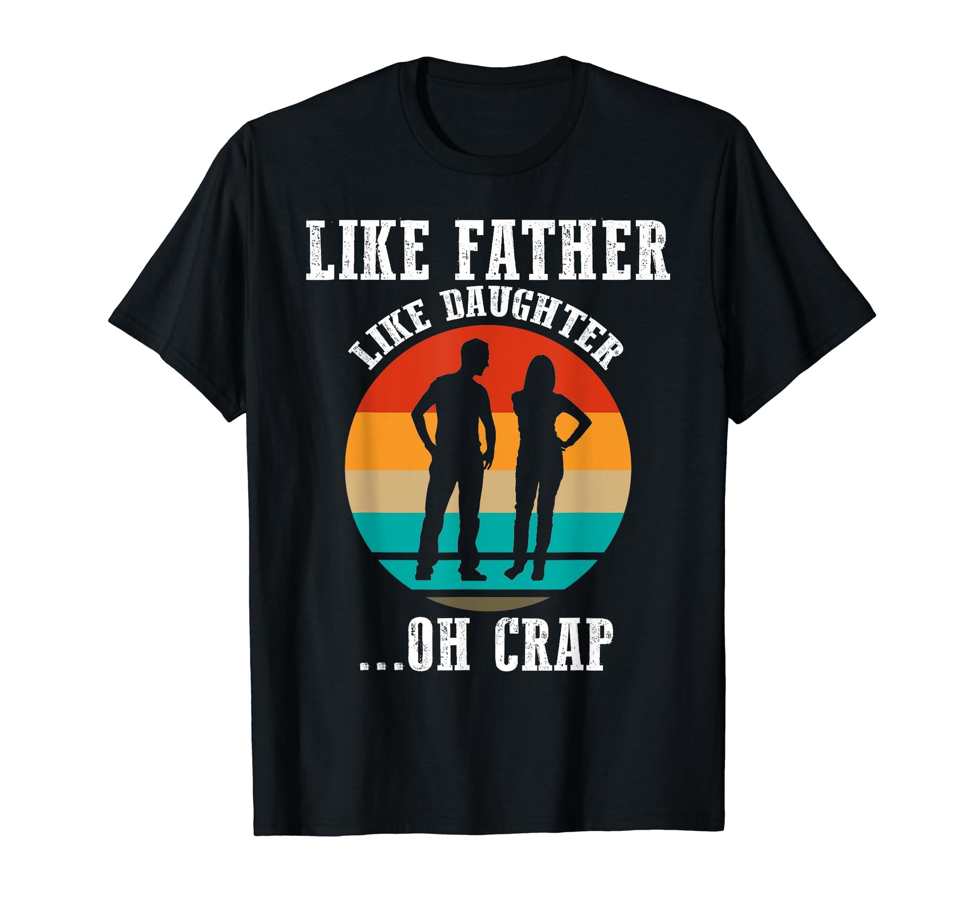 Like Father Like Daughter Funny Best T-Shirt - Novelty Apparel Men Women - T-Shirt, Sweatshirt, Hoodie