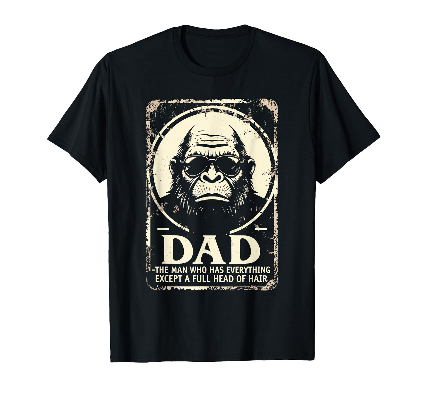 Dad Who Has Everything Bald Sasquatch No T-Shirt - Graphic Print Unisex - T-Shirt, Sweatshirt, Hoodie
