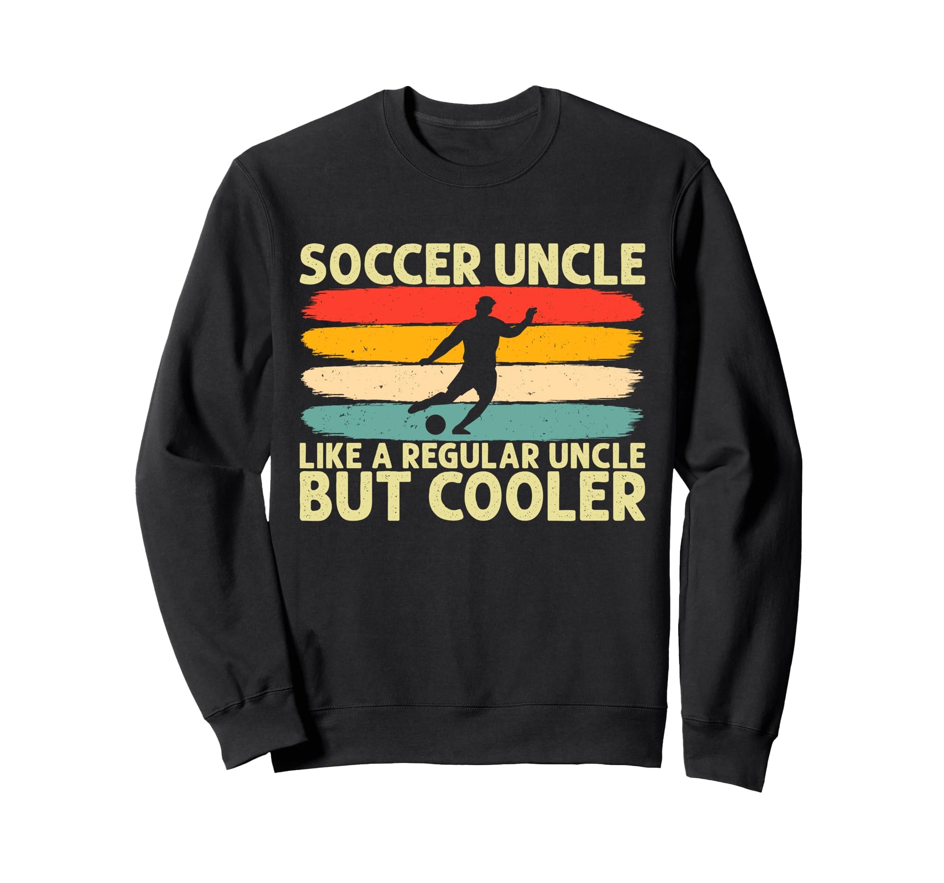 Soccer Uncle Like Regular Uncle Sweatshirt - Fun Novelty Design Unisex - T-Shirt, Sweatshirt, Hoodie