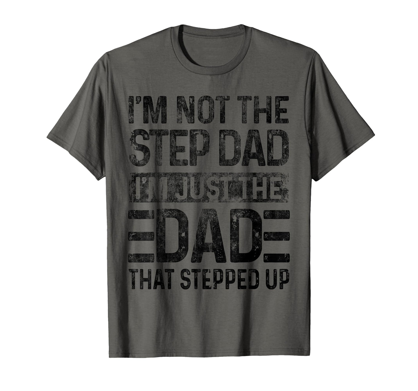 Im Not Step Dad Im Just Dad That T-Shirt - Fun Novelty Design Unisex - T-Shirt, Sweatshirt, Hoodie
