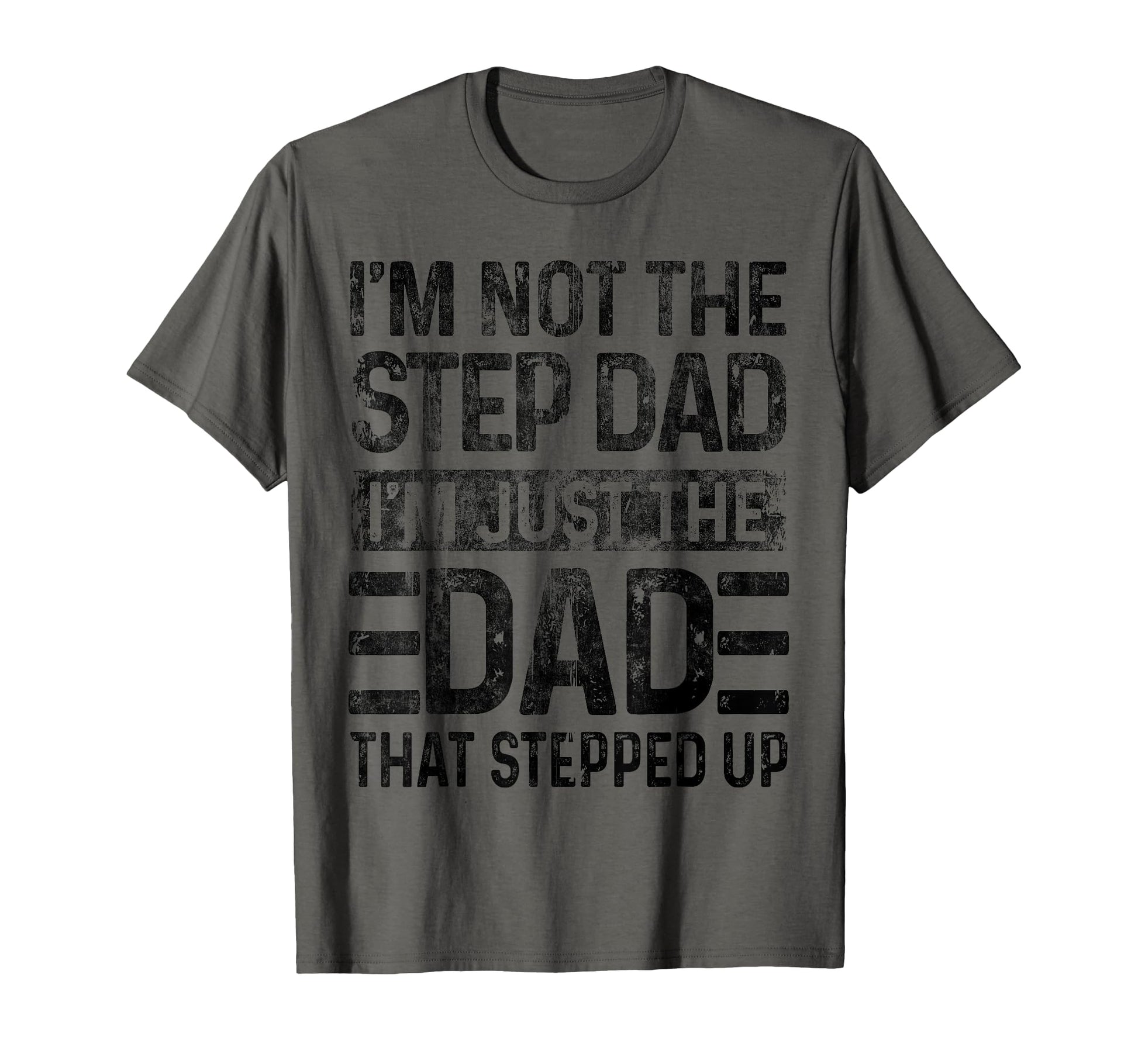 Im Not Step Dad Im Just Dad That T-Shirt - Fun Novelty Design Unisex - T-Shirt, Sweatshirt, Hoodie