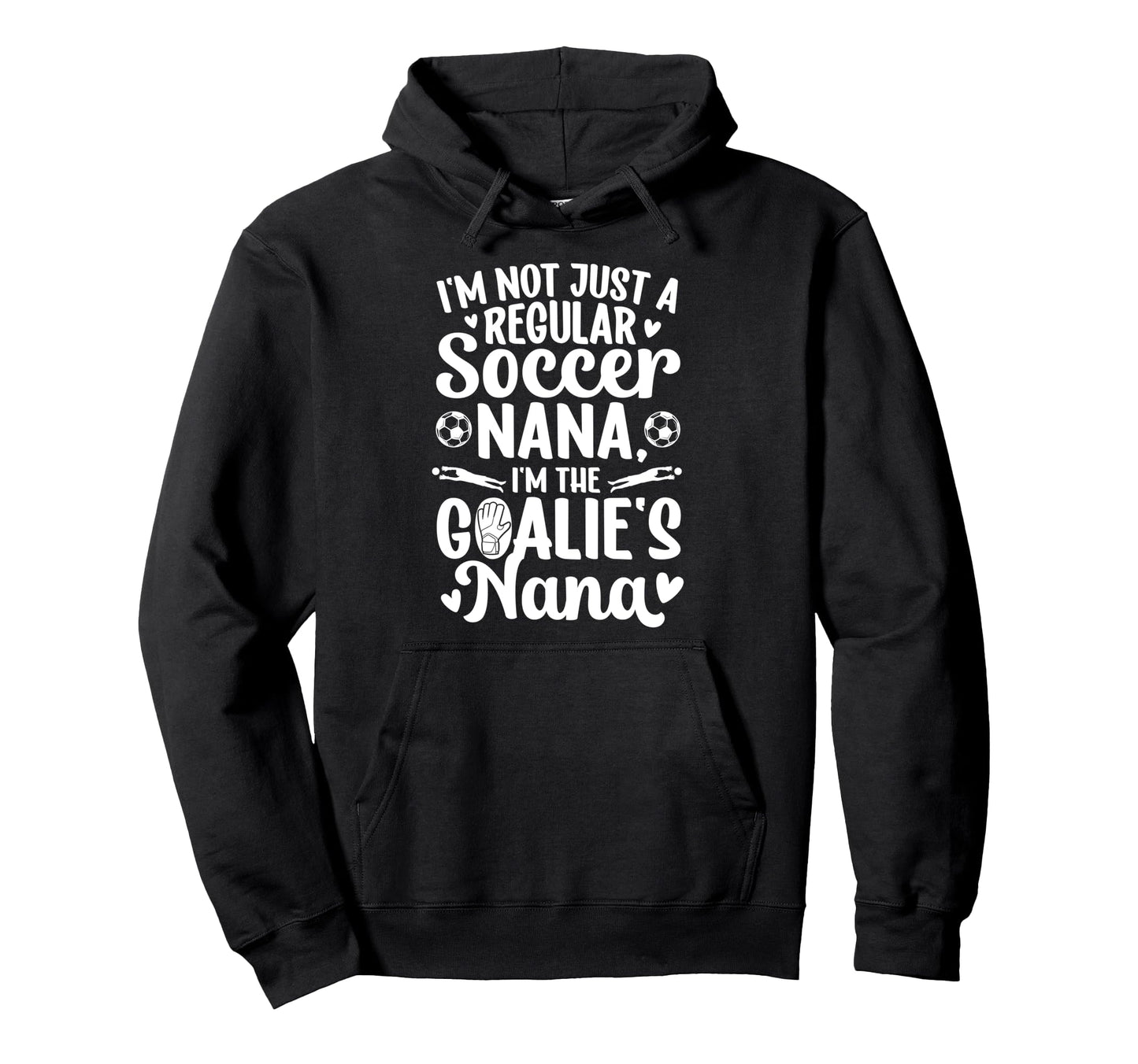 Im Soccer Goalie Nana Soccer Keeper Nana Hoodie - Unique Graphic Men Women - T-Shirt, Sweatshirt, Hoodie