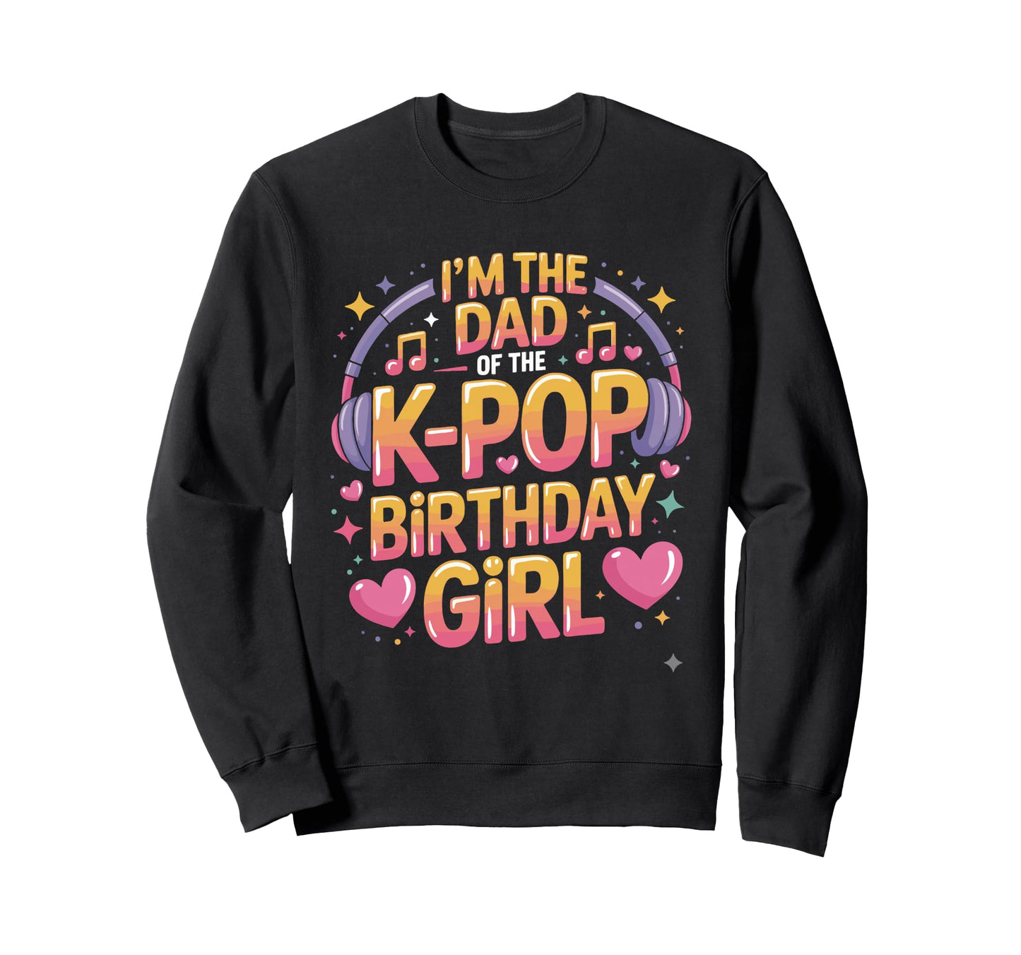 K Pop Dad Birthday Kpop Outfit Kpop Sweatshirt - Custom Art Print Unisex - T-Shirt, Sweatshirt, Hoodie
