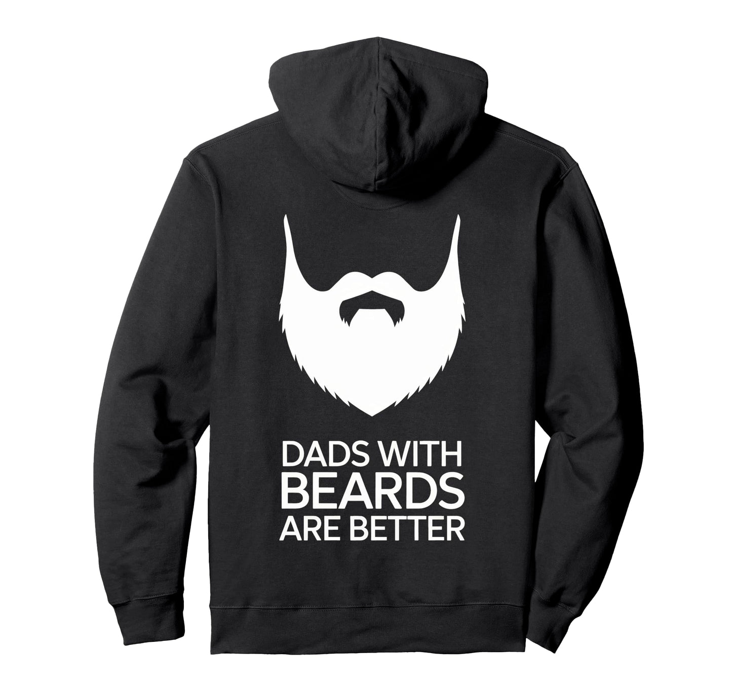 Dads Beards Are Better Bold Statement Hoodie - Custom Art Print Unisex - T-Shirt, Sweatshirt, Hoodie