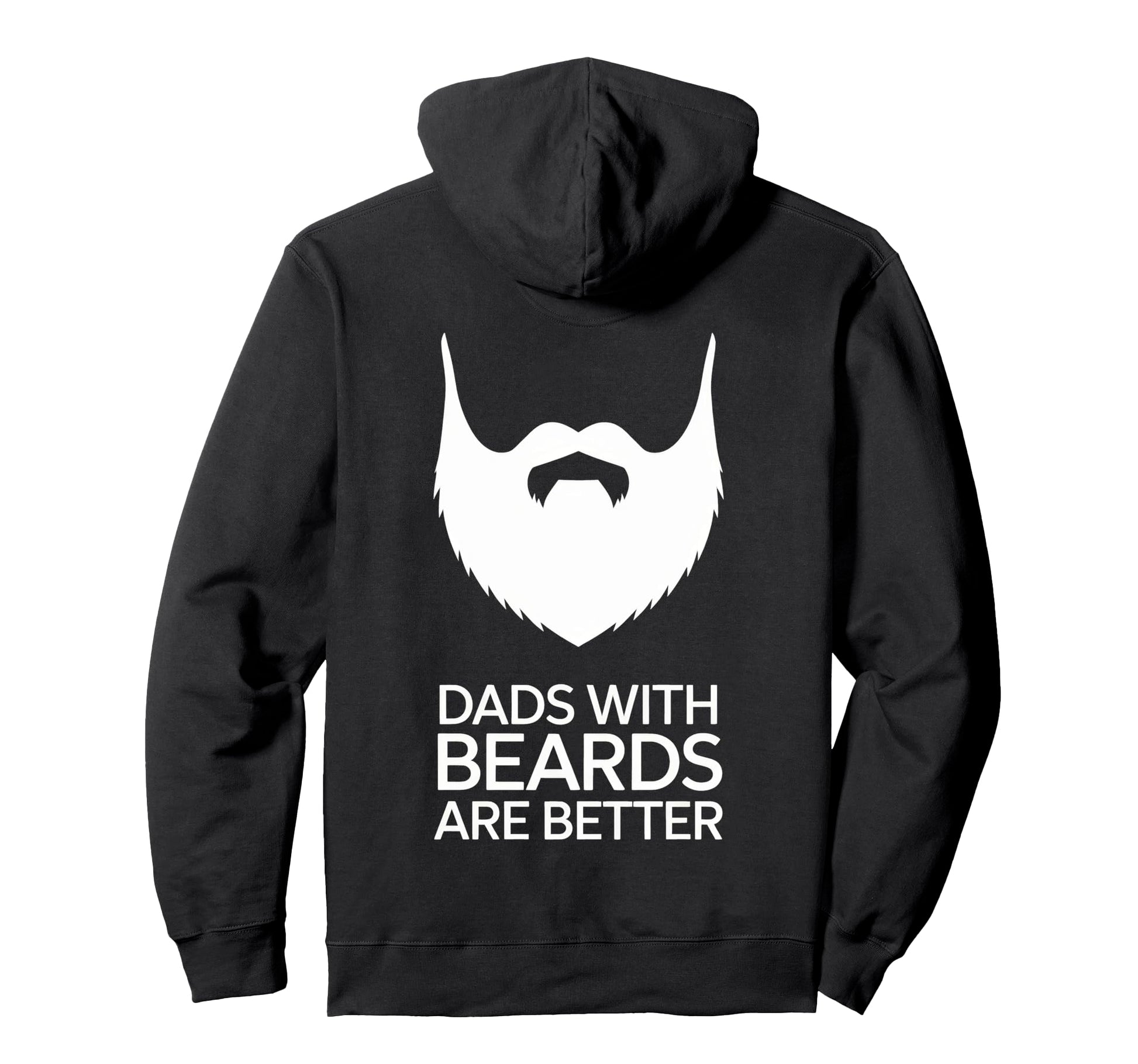 Dads Beards Are Better Bold Statement Hoodie - Custom Art Print Unisex - T-Shirt, Sweatshirt, Hoodie