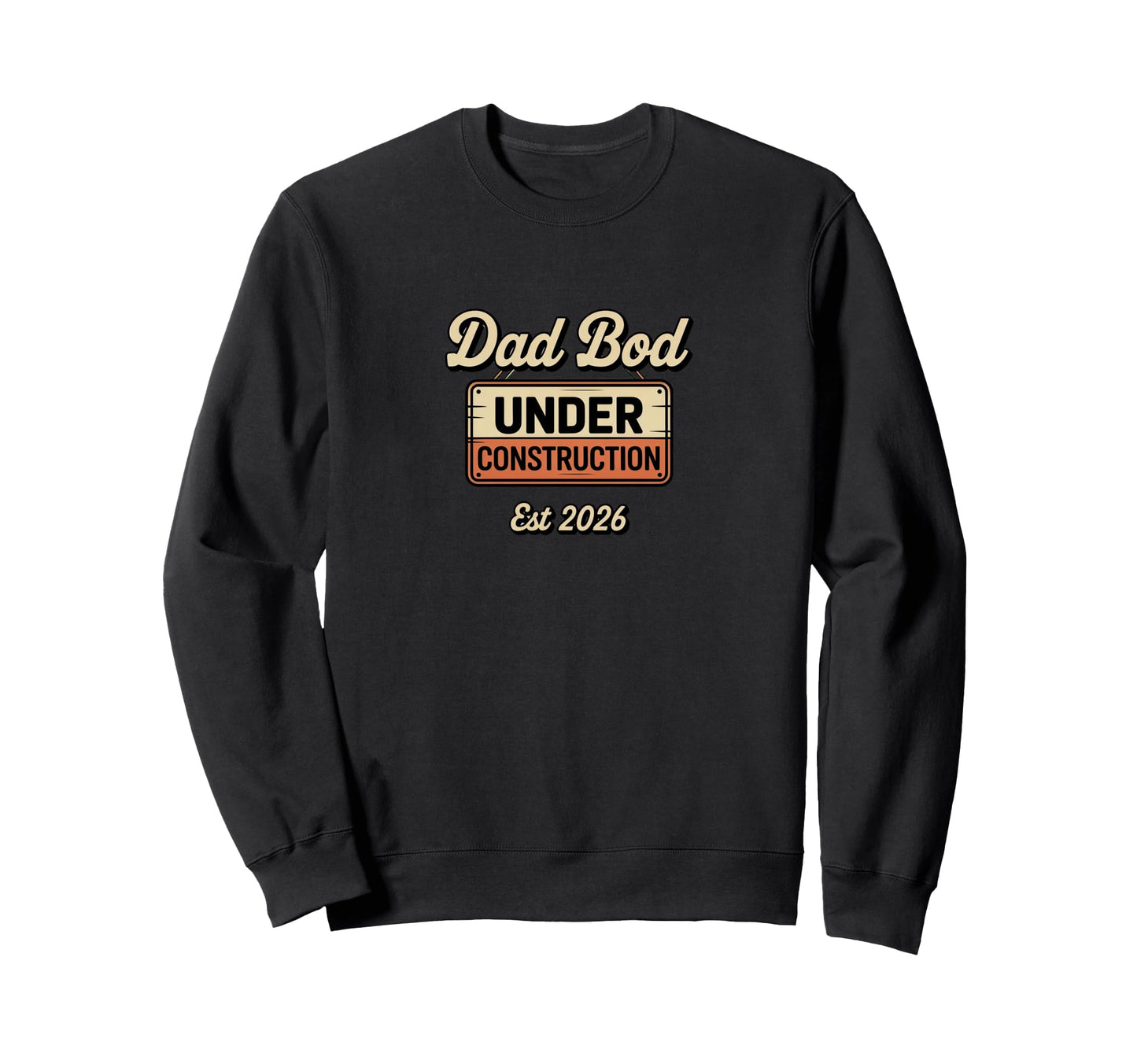 Dad Bod Under Construction 2026 Sweatshirt - Streetwear Style for Adults - T-Shirt, Sweatshirt, Hoodie