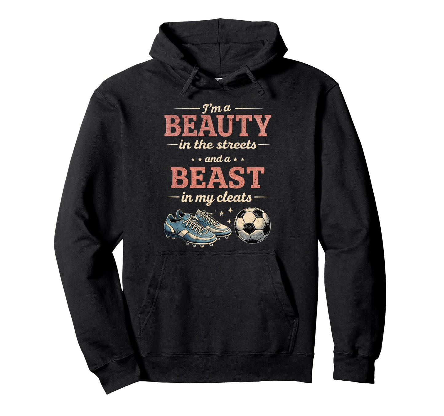 Soccer Beast My Cleats Soccer Player Hoodie - Trendy Graphic Men Women - T-Shirt, Sweatshirt, Hoodie