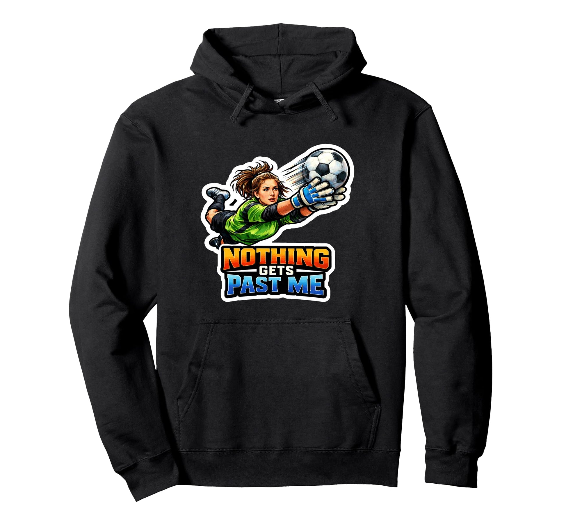 Soccer Goalie Power Hoodie - Trendy Graphic Men Women - T-Shirt, Sweatshirt, Hoodie
