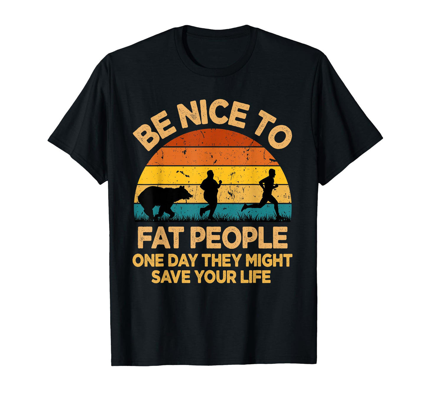 Be Nice To Fat People Might Save Life T-Shirt - Trendy Graphic Unisex - T-Shirt, Sweatshirt, Hoodie