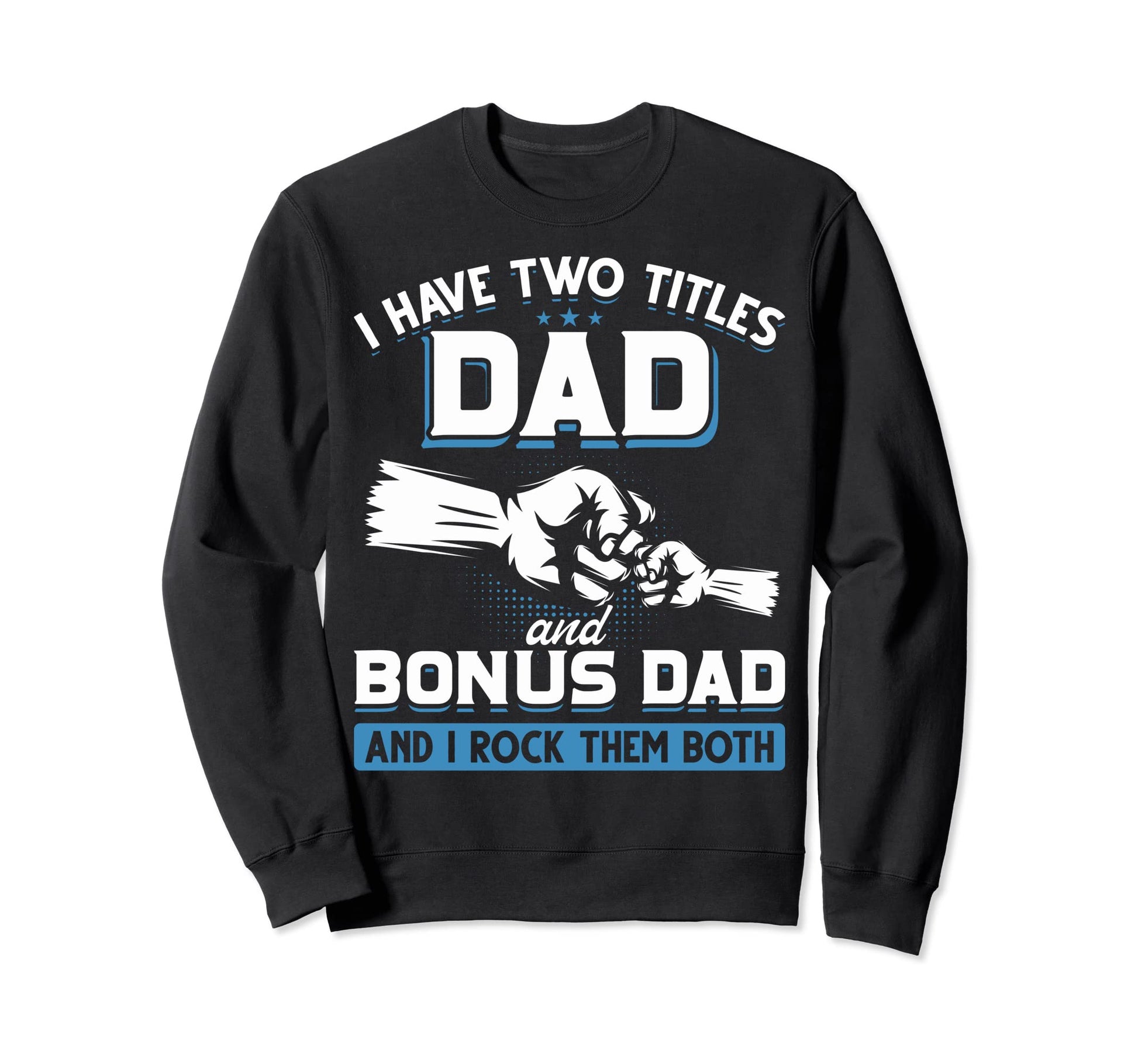 I Have Two Titles Dad And Bonus Sweatshirt - Minimalist Print for Adults - T-Shirt, Sweatshirt, Hoodie