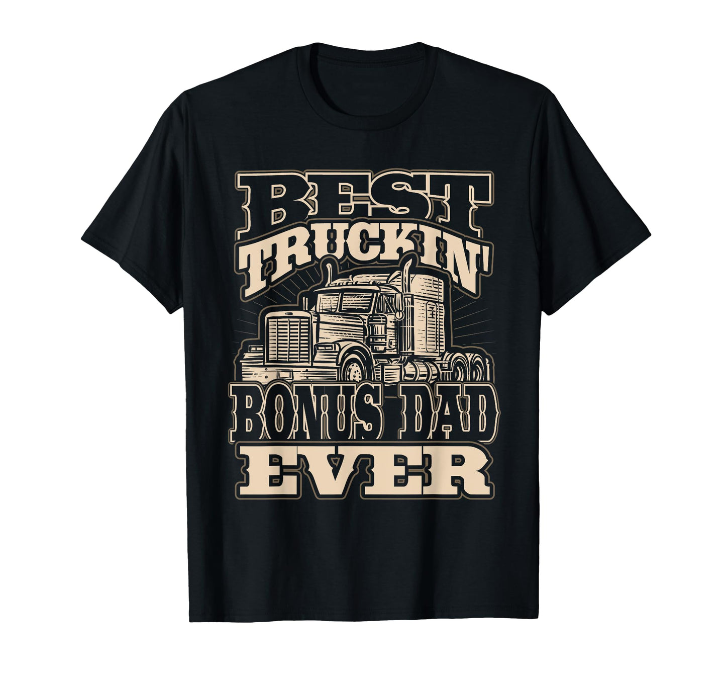 Best Truckin Bonus Dad Ever Trucker T-Shirt - Fun Novelty Design Men Women - T-Shirt, Sweatshirt, Hoodie