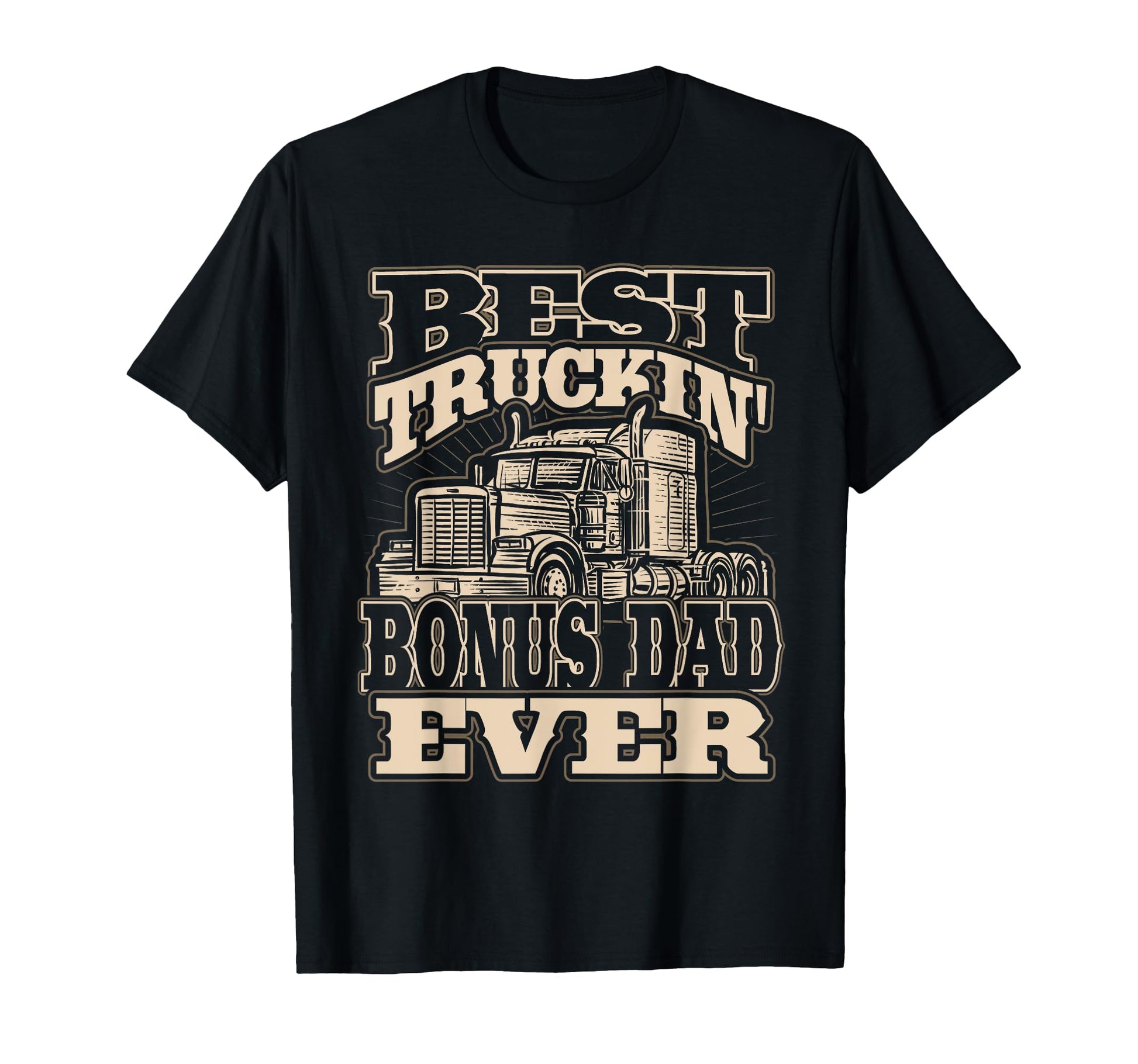 Best Truckin Bonus Dad Ever Trucker T-Shirt - Fun Novelty Design Men Women - T-Shirt, Sweatshirt, Hoodie