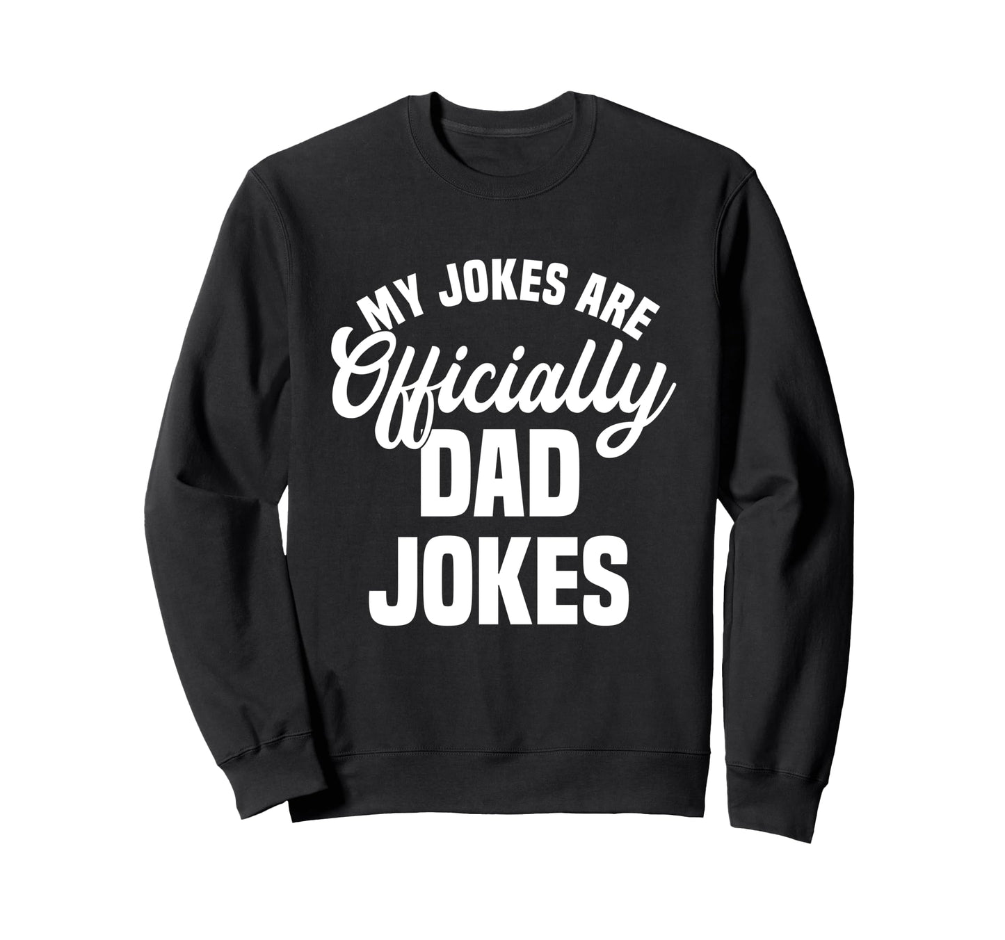 My Jokes Are Officially Dad Jokes Sweatshirt - Aesthetic Graphic Unisex - T-Shirt, Sweatshirt, Hoodie