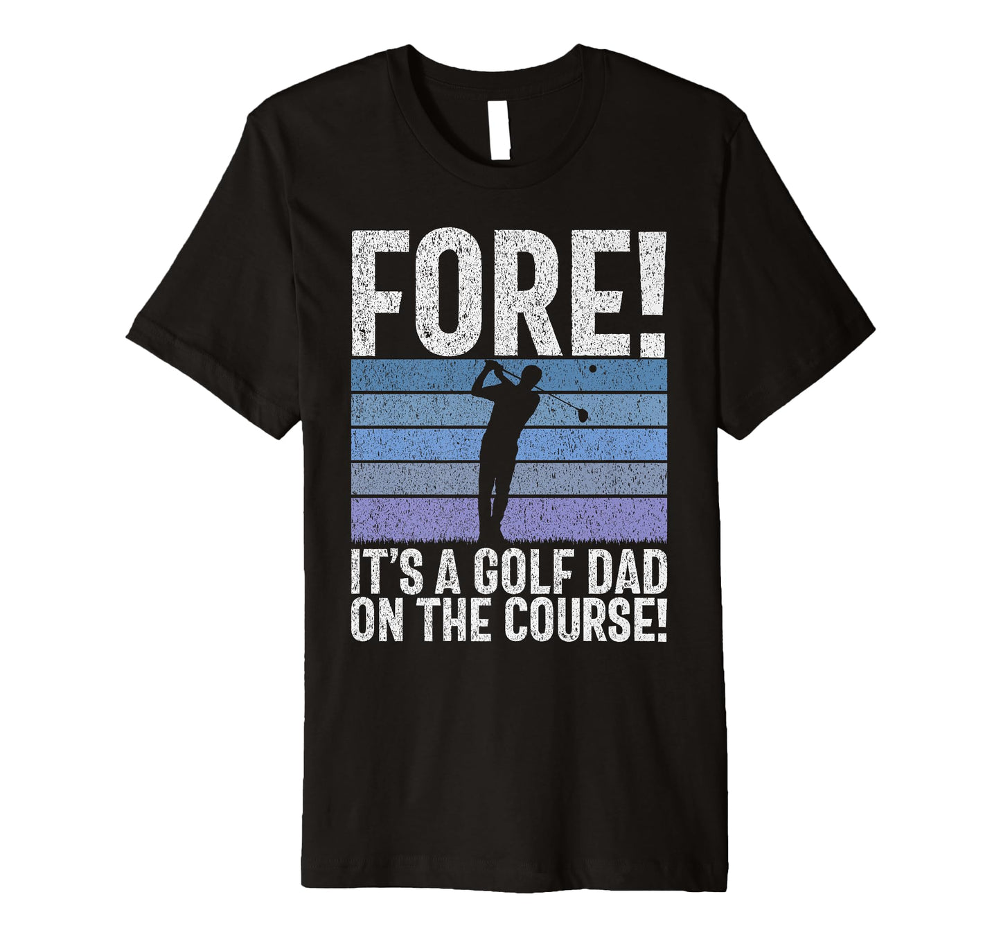 Fore Its Golf Dad Course Golf Dad T-Shirt - Streetwear Style Unisex - T-Shirt, Sweatshirt, Hoodie