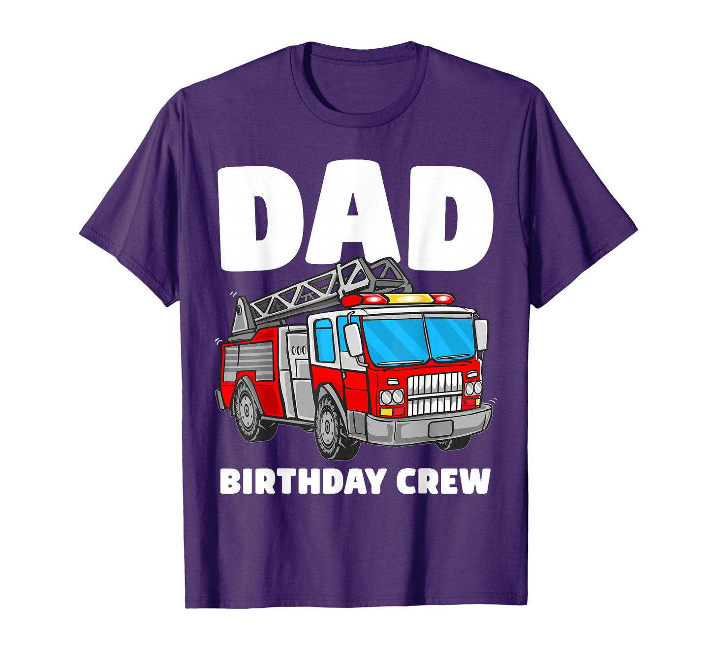 Dad Birthday Crew Fire Truck T-Shirt - Streetwear Style for Adults - T-Shirt, Sweatshirt, Hoodie