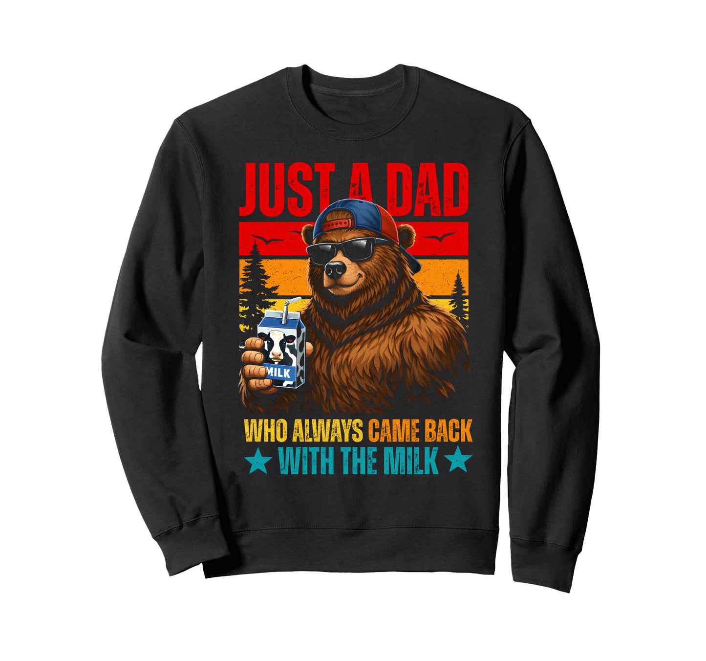 Just Dad Who Always Came Back Sweatshirt - Casual Everyday Wear for Adults - T-Shirt, Sweatshirt, Hoodie