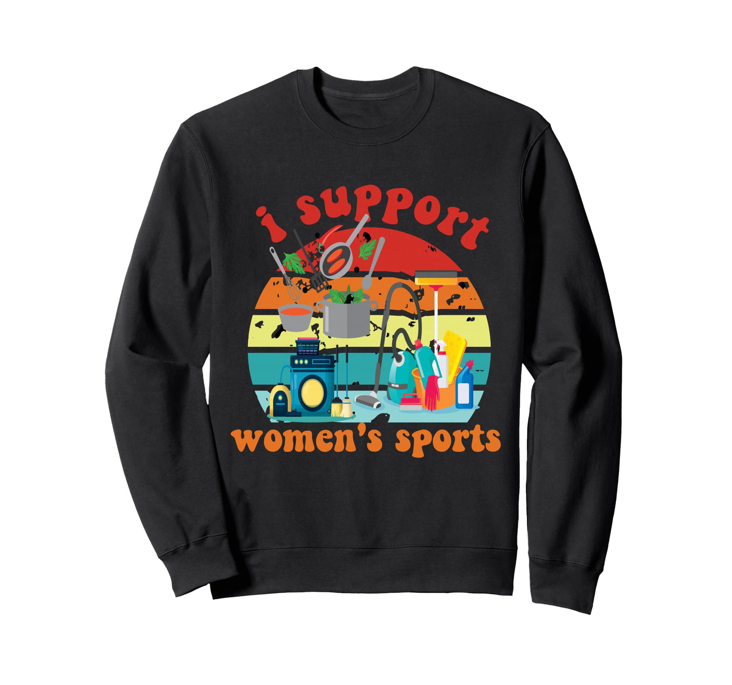 I Support Womens Sports Funny Memes Sweatshirt - Streetwear Style Unisex - T-Shirt, Sweatshirt, Hoodie
