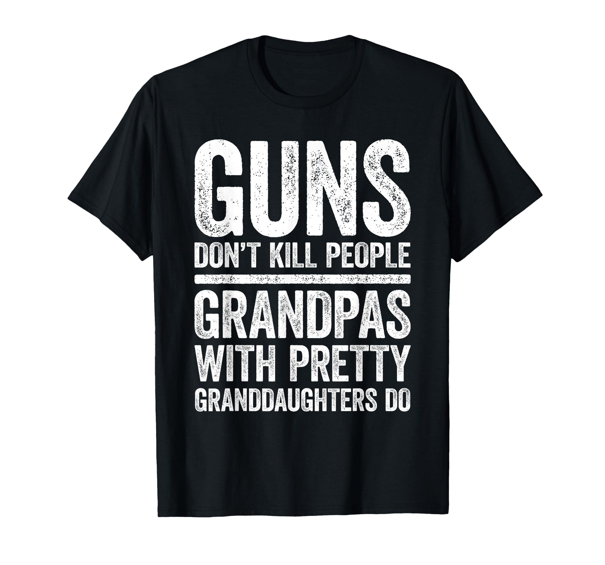 Guns Dont Kill People Grandpas Pretty T-Shirt - Custom Art Print Men Women - T-Shirt, Sweatshirt, Hoodie