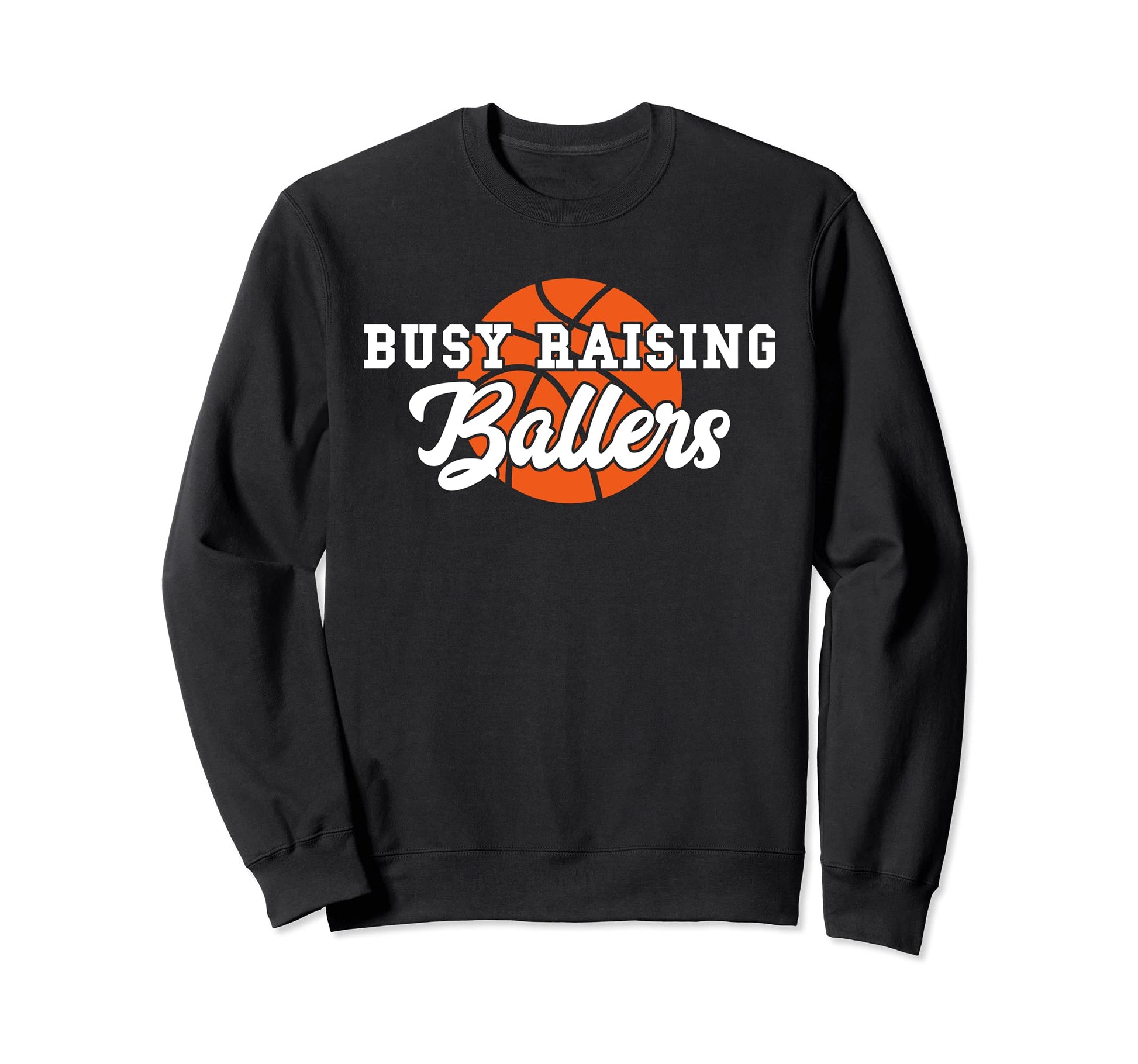 Busy Raising Ballers Basketball Mom Sweatshirt - Fun Novelty Design Unisex - T-Shirt, Sweatshirt, Hoodie