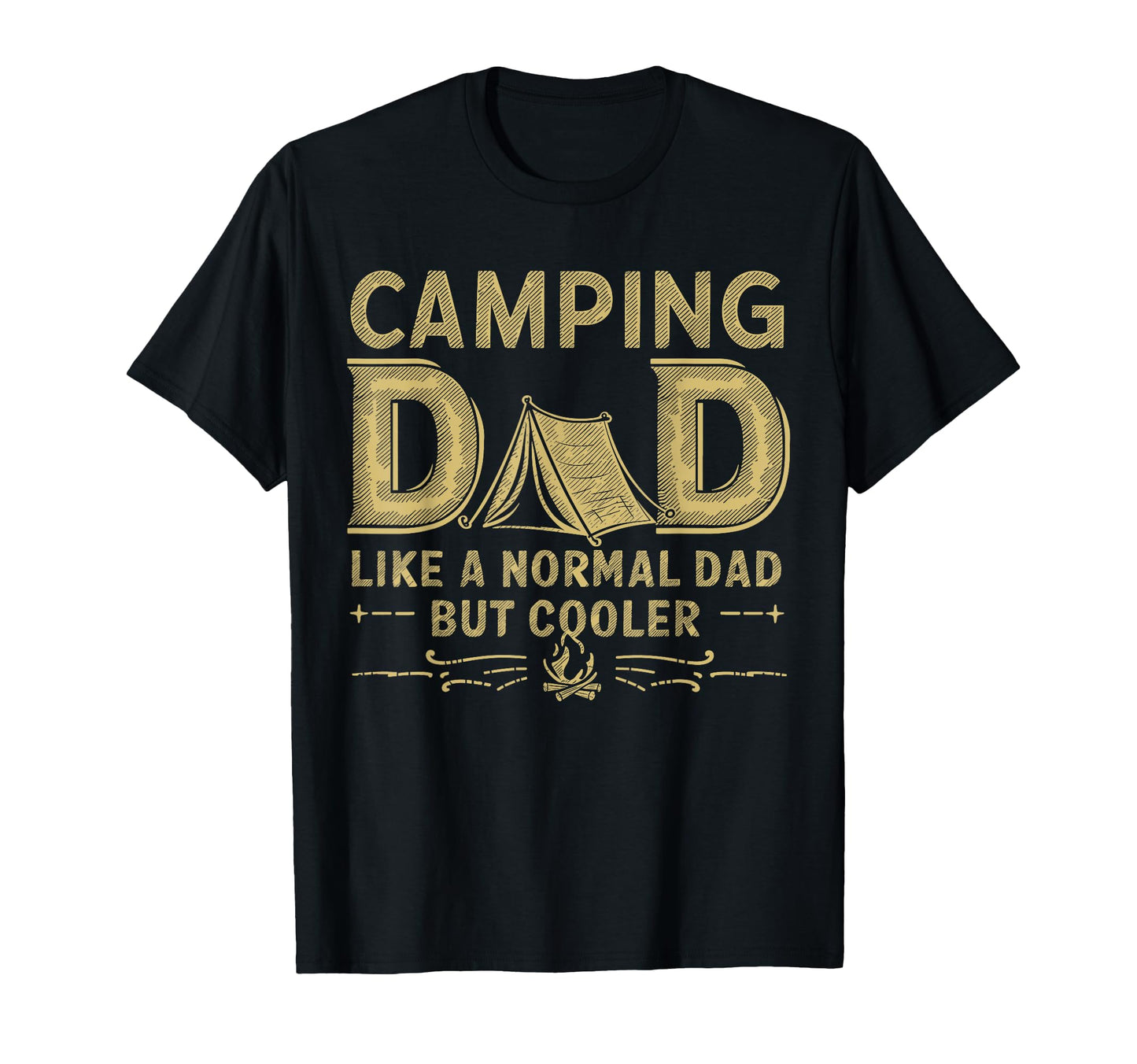 Camping Dad Like Normal Dad But T-Shirt - Casual Everyday Wear Unisex - T-Shirt, Sweatshirt, Hoodie