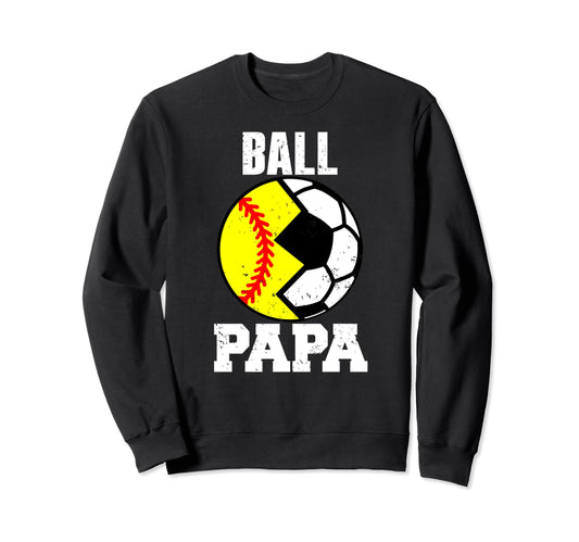 Ball Papa Funny Soccer Softball Papa Sweatshirt - Trendy Graphic for Adults - T-Shirt, Sweatshirt, Hoodie
