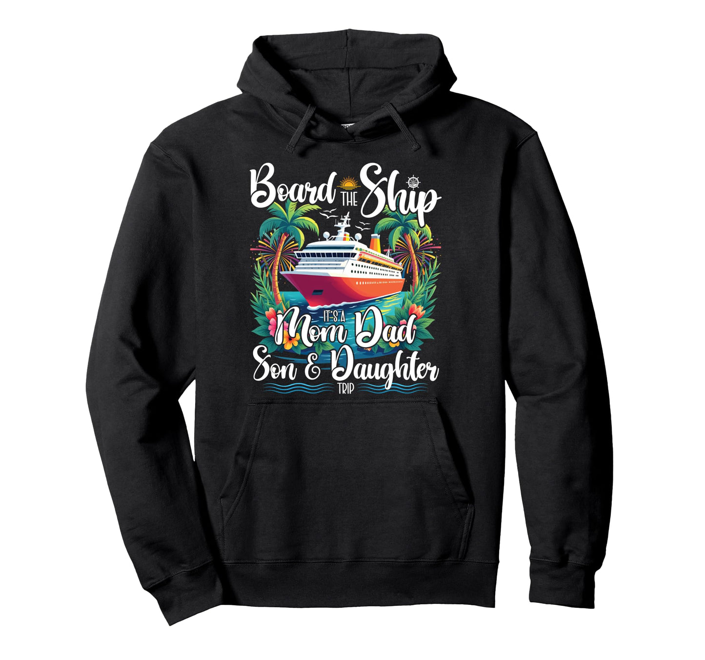 Board Ship Its Mom Dad Son Hoodie - Casual Everyday Wear Men Women - T-Shirt, Sweatshirt, Hoodie