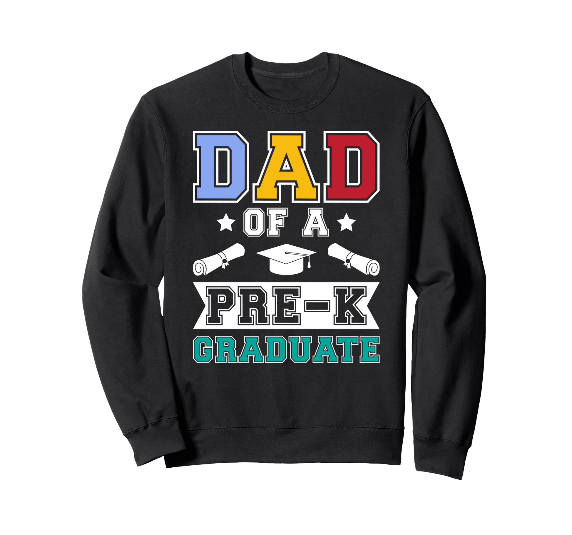 Dad Pre K Graduate Dad Pre K Sweatshirt - Graphic Print Men Women - T-Shirt, Sweatshirt, Hoodie