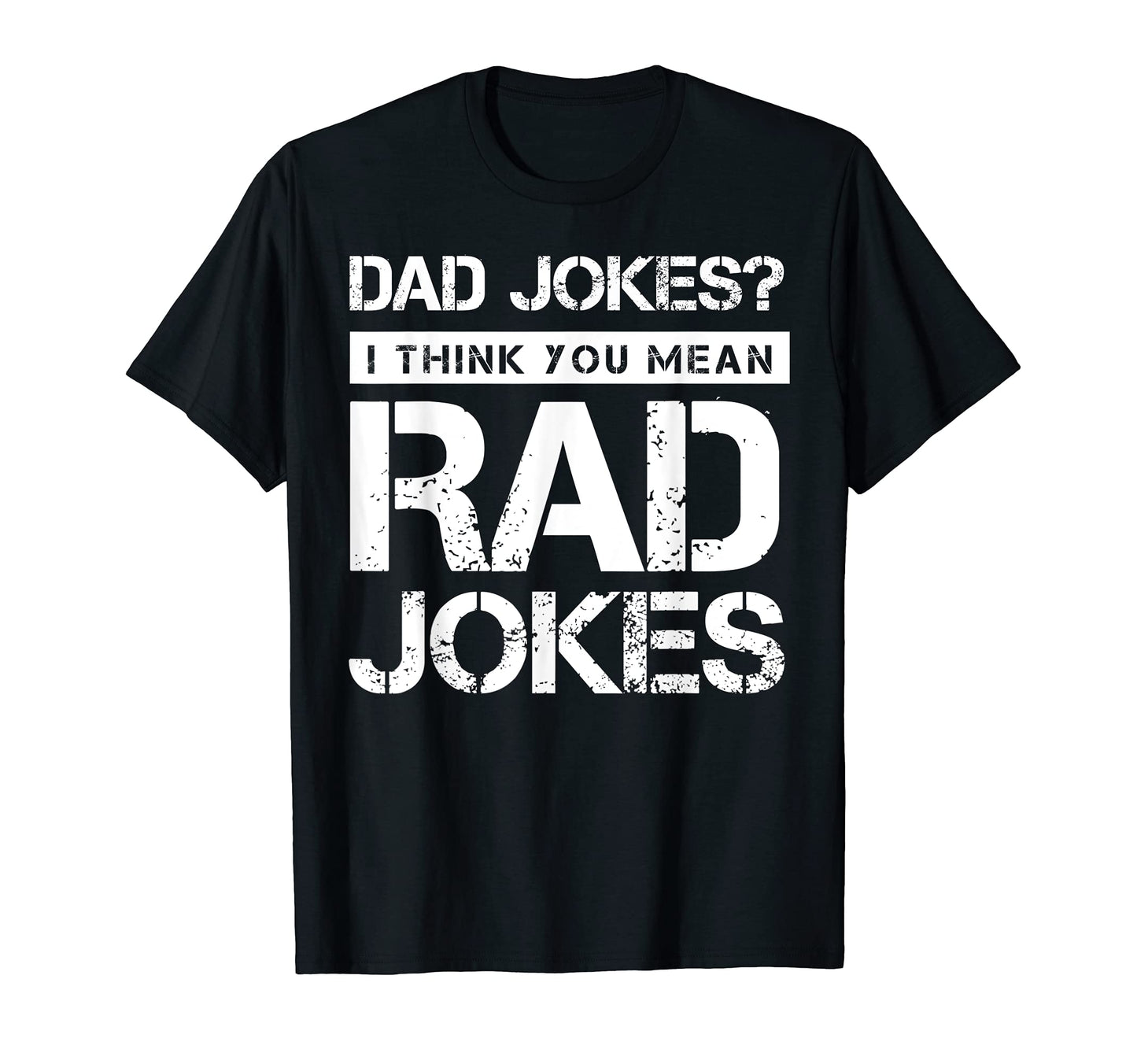 Mens Dad Jokes I Think You Mean Rad T-Shirt - Casual Everyday Wear Unisex - T-Shirt, Sweatshirt, Hoodie